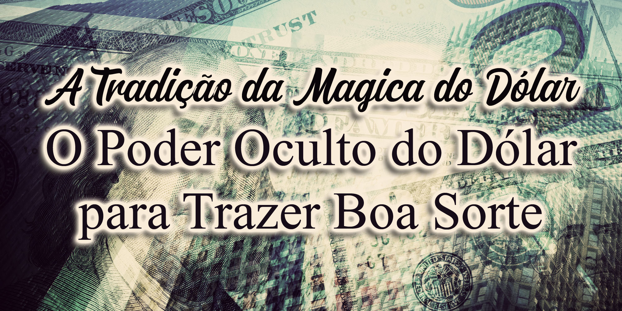 A Tradição da Magica do Dólar - O Poder Oculto do Dólar para Trazer Boa Sorte