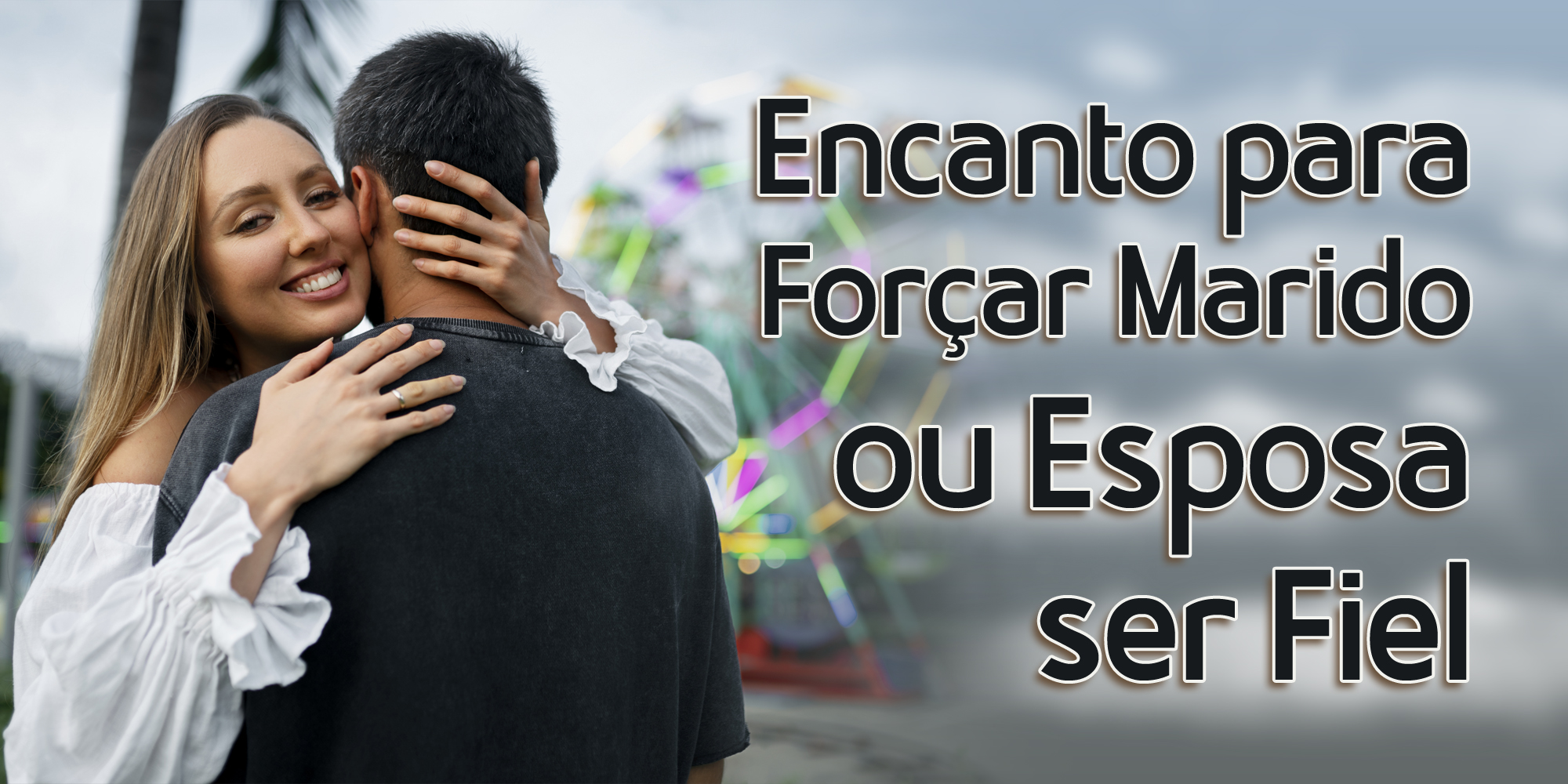 Encanto para Forçar Marido ou Esposa ser Fiel