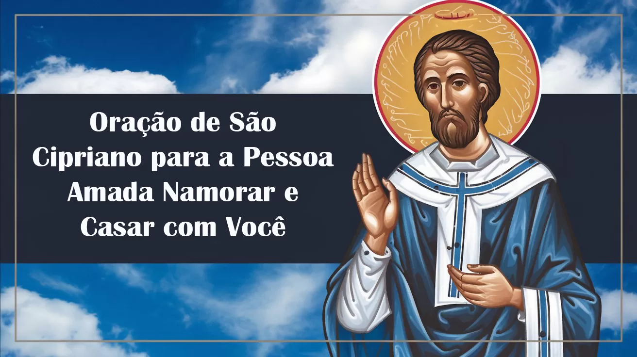 Oração de São Cipriano para a Pessoa Amada Namorar e Casar com Você