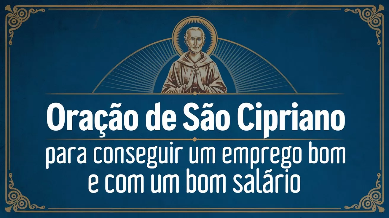 Oração de São Cipriano para Conseguir um Emprego Bom e com um Bom Salário