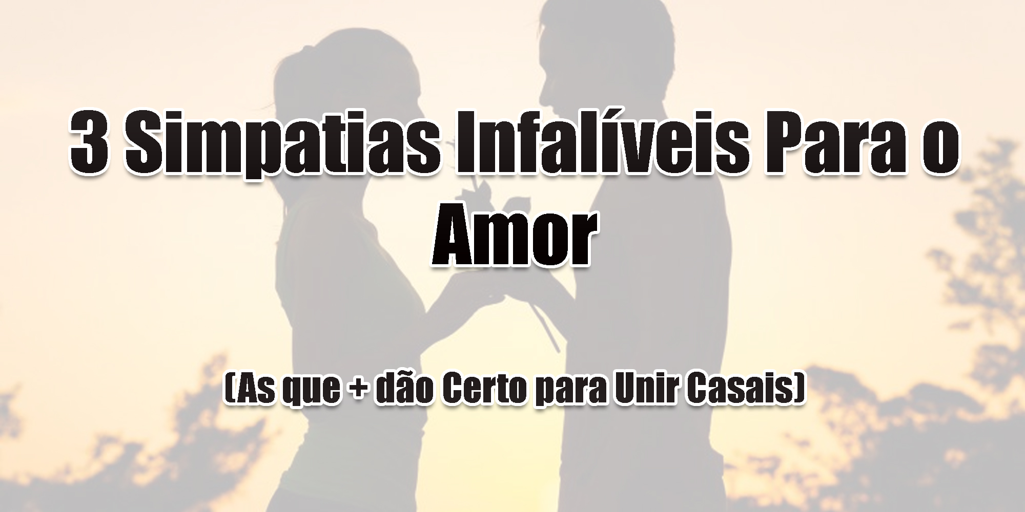 3 Simpatias Infalíveis Para o Amor (As que + dão Certo para Unir Casais)