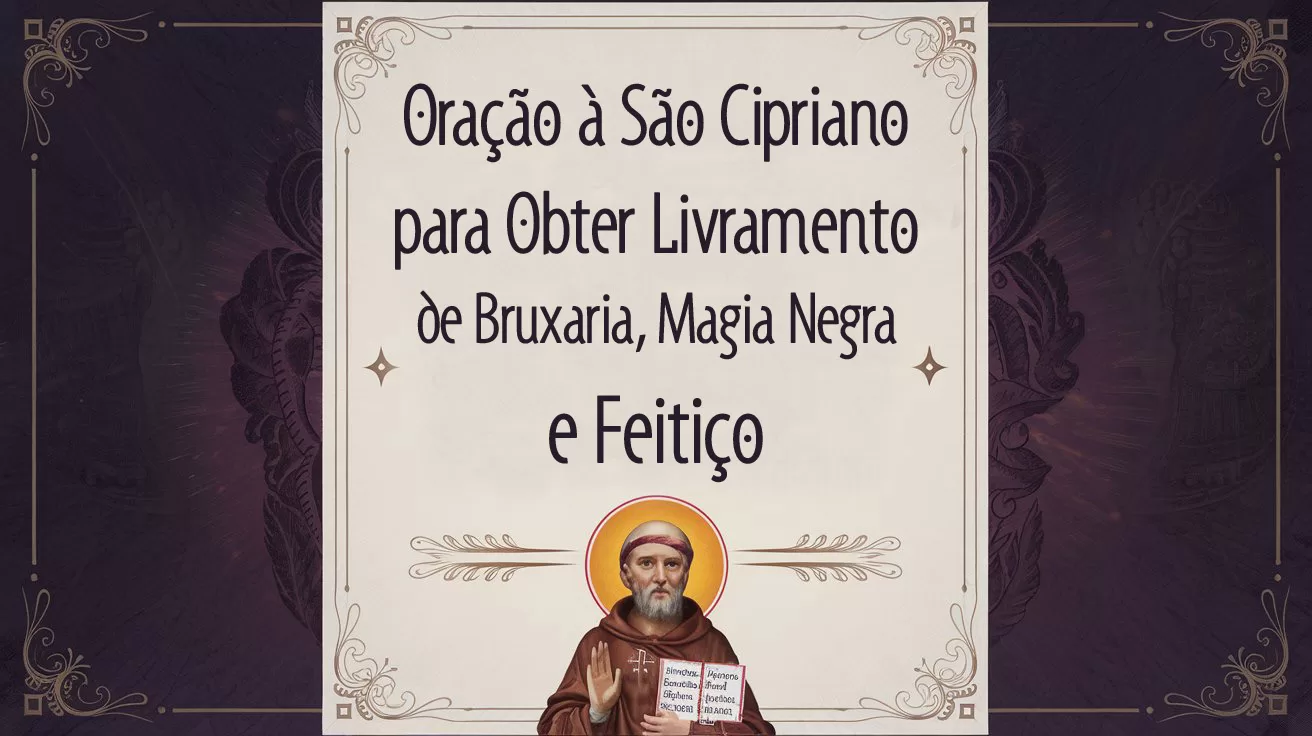 Oração à São Cipriano para Obter Livramento de Bruxaria, Magia Negra e Feitiço