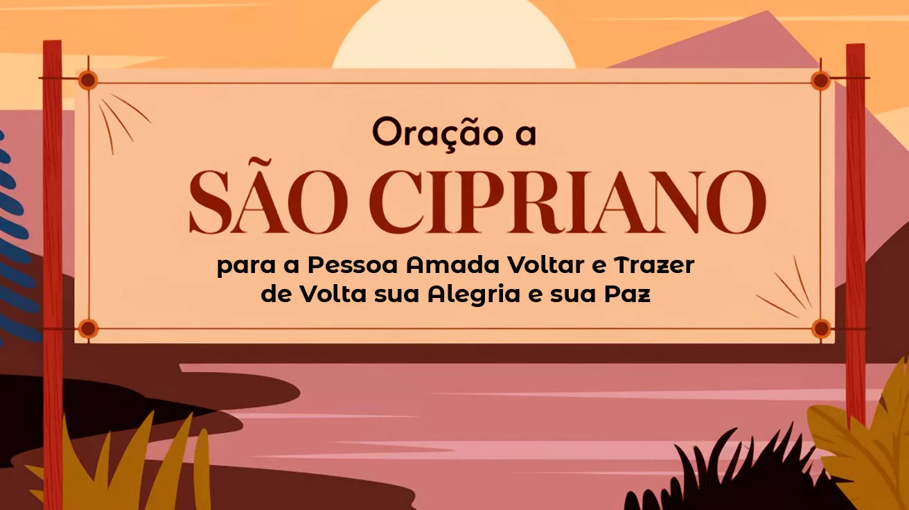 Oração à São Cipriano para a Pessoa Amada Voltar e Trazer de Volta sua Alegria e sua Paz