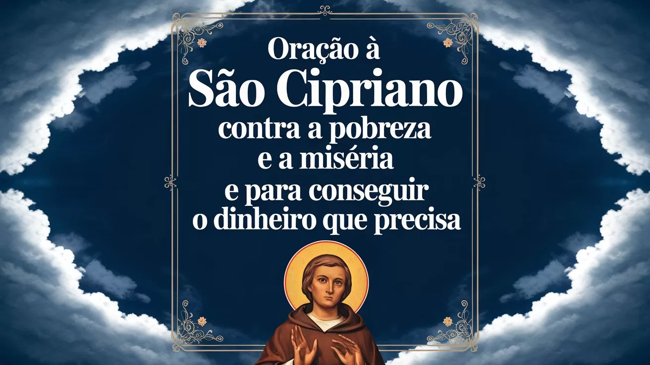 Oração à São Cipriano Contra a Pobreza e a Miséria e para Conseguir o Dinheiro que Precisa