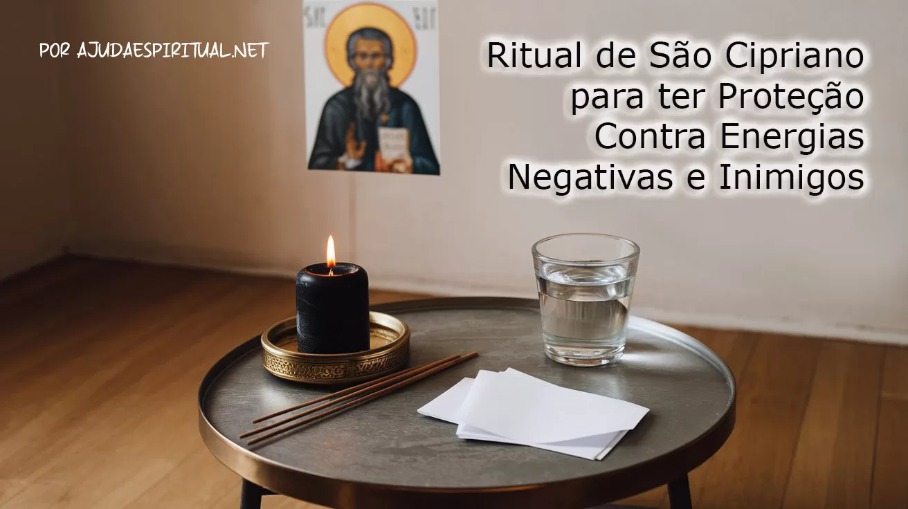 Ritual de São Cipriano para ter Proteção Contra Energias Negativas e Inimigos