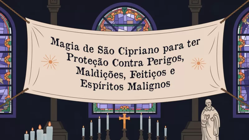 Magia de São Cipriano para ter Proteção Contra Perigos, Maldições, Feitiços e Espíritos Malignos