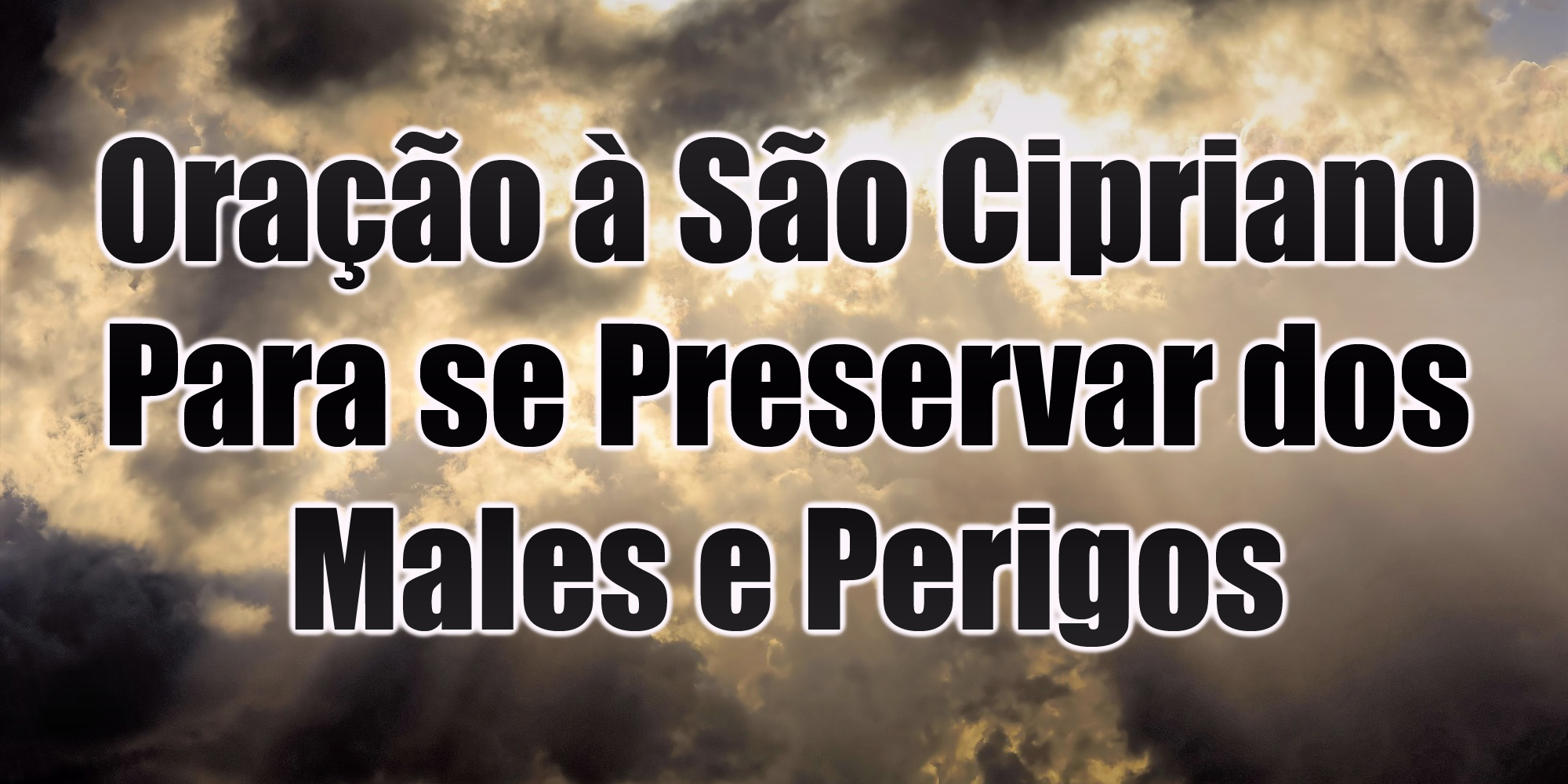 Oração à São Cipriano Para se Preservar dos Males e Perigos