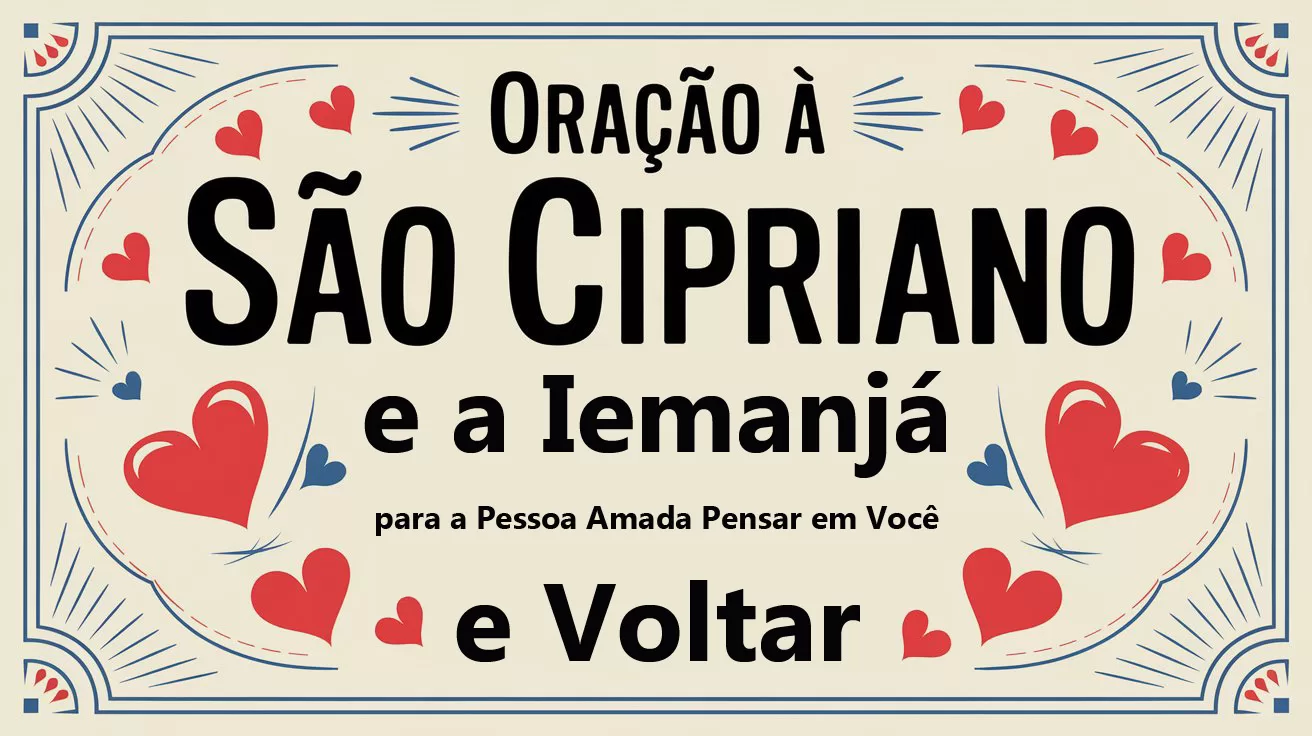 Oração à São Cipriano e a Iemanjá para a Pessoa Amada Pensar em Você e Voltar