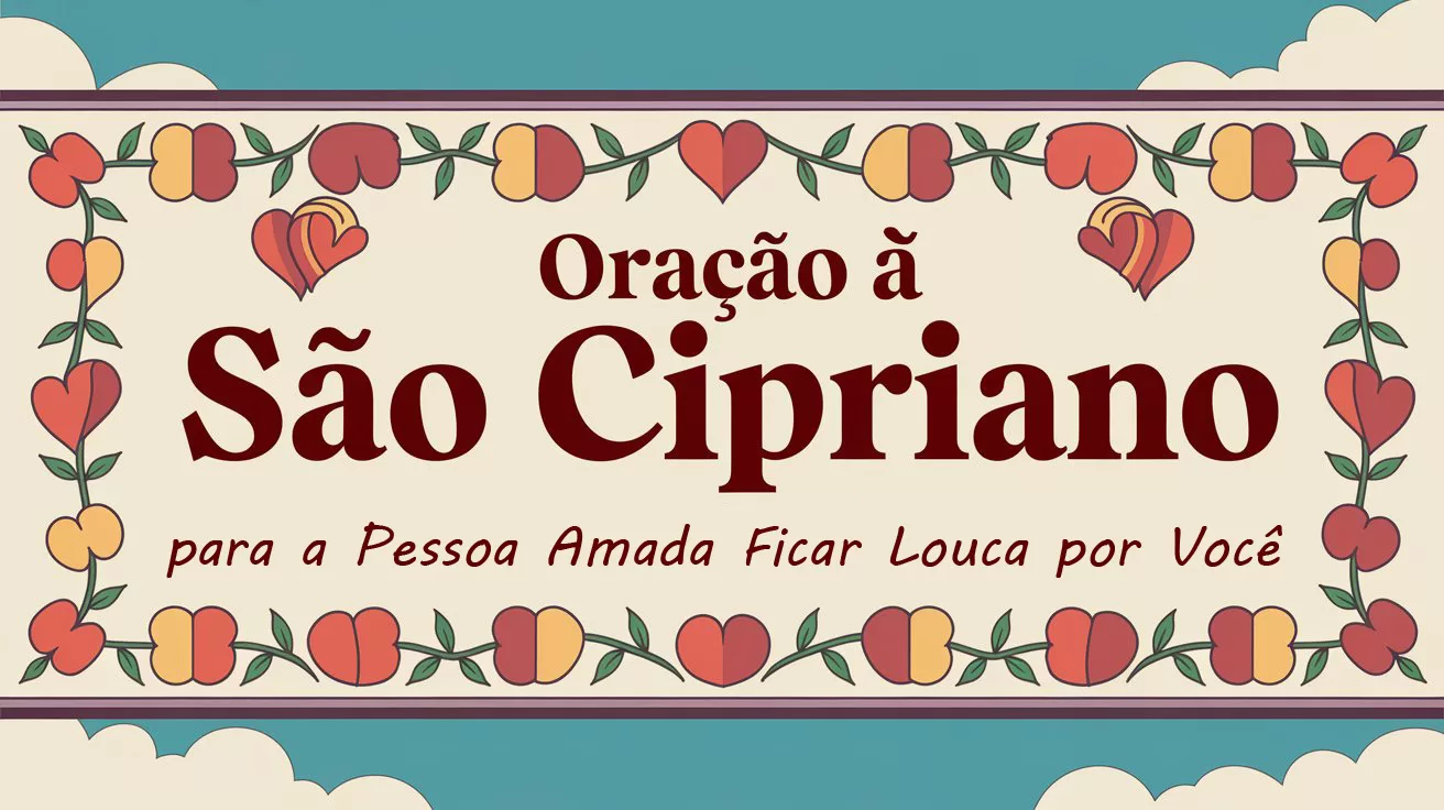 Oração à São Cipriano para a Pessoa Amada Ficar Louca por Você