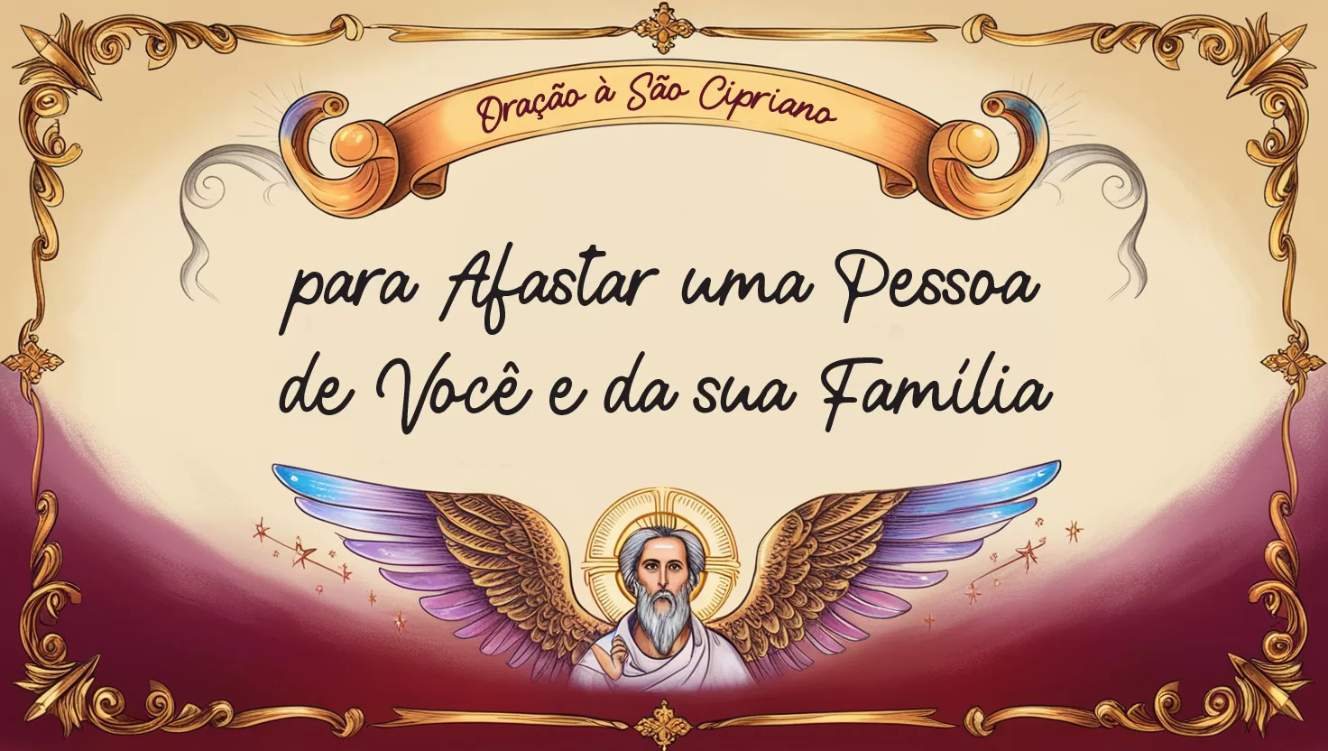 Oração à São Cipriano para Afastar uma Pessoa de Você e da sua Família