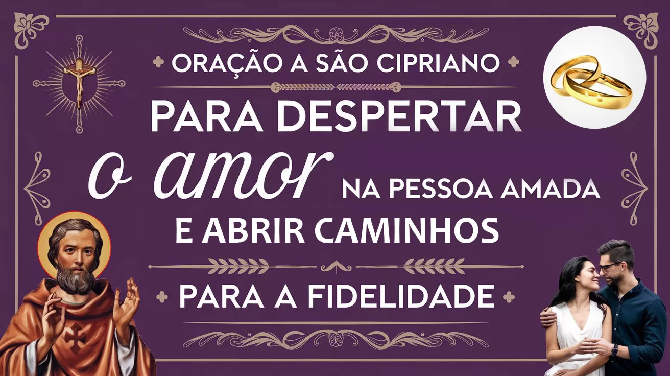 Oração à São Cipriano para Despertar o Amor na Pessoa Amada e Abrir Caminhos para a Fidelidade