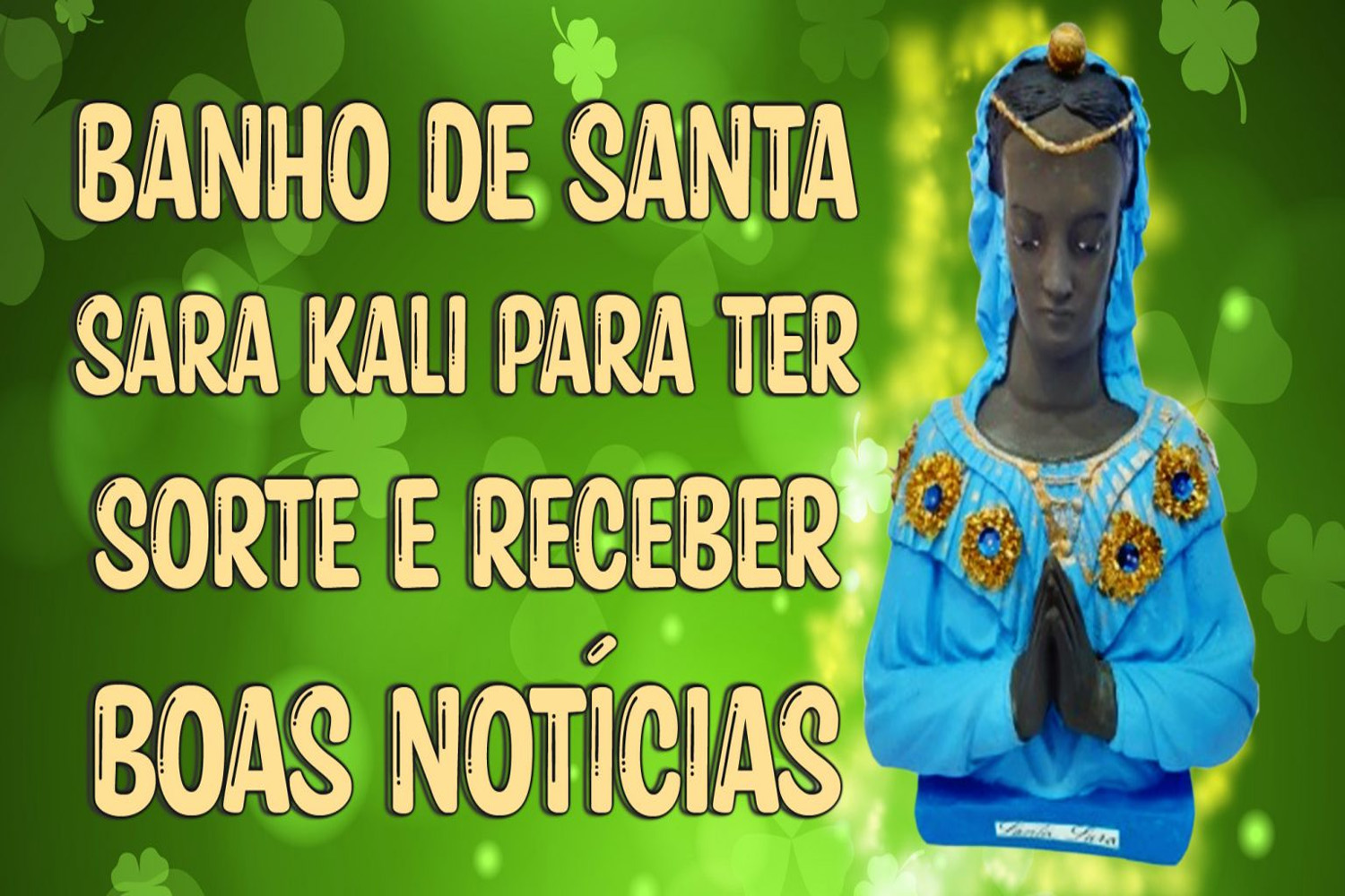 Banho de Santa Sara Kali Para ter Sorte e Receber Boas Notícias