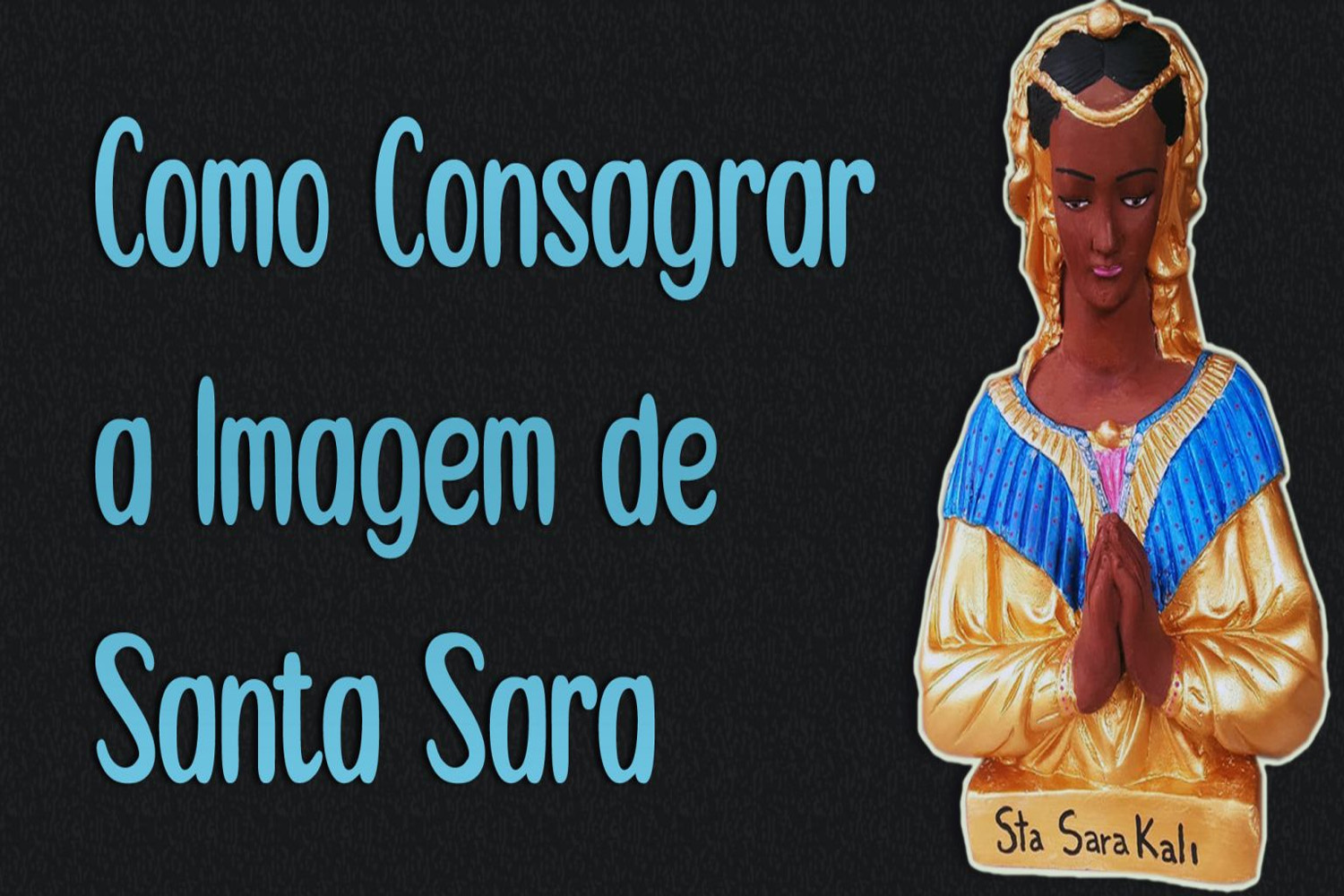 Como Consagrar a Imagem de Santa Sara