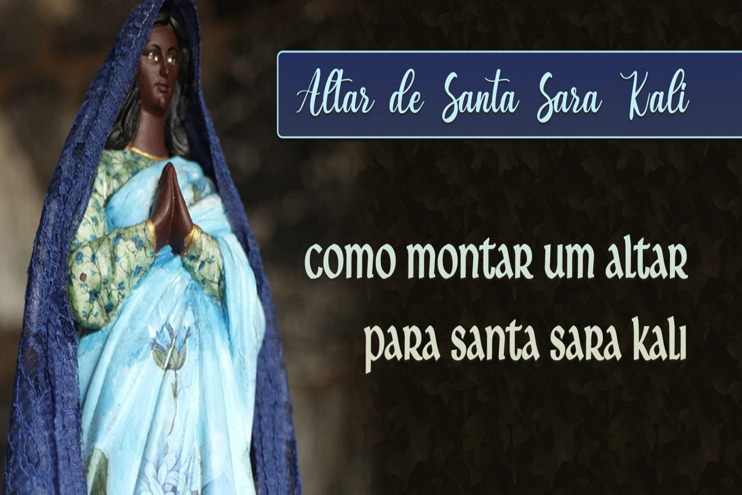 Como Montar um Altar Para Santa Sara Kali