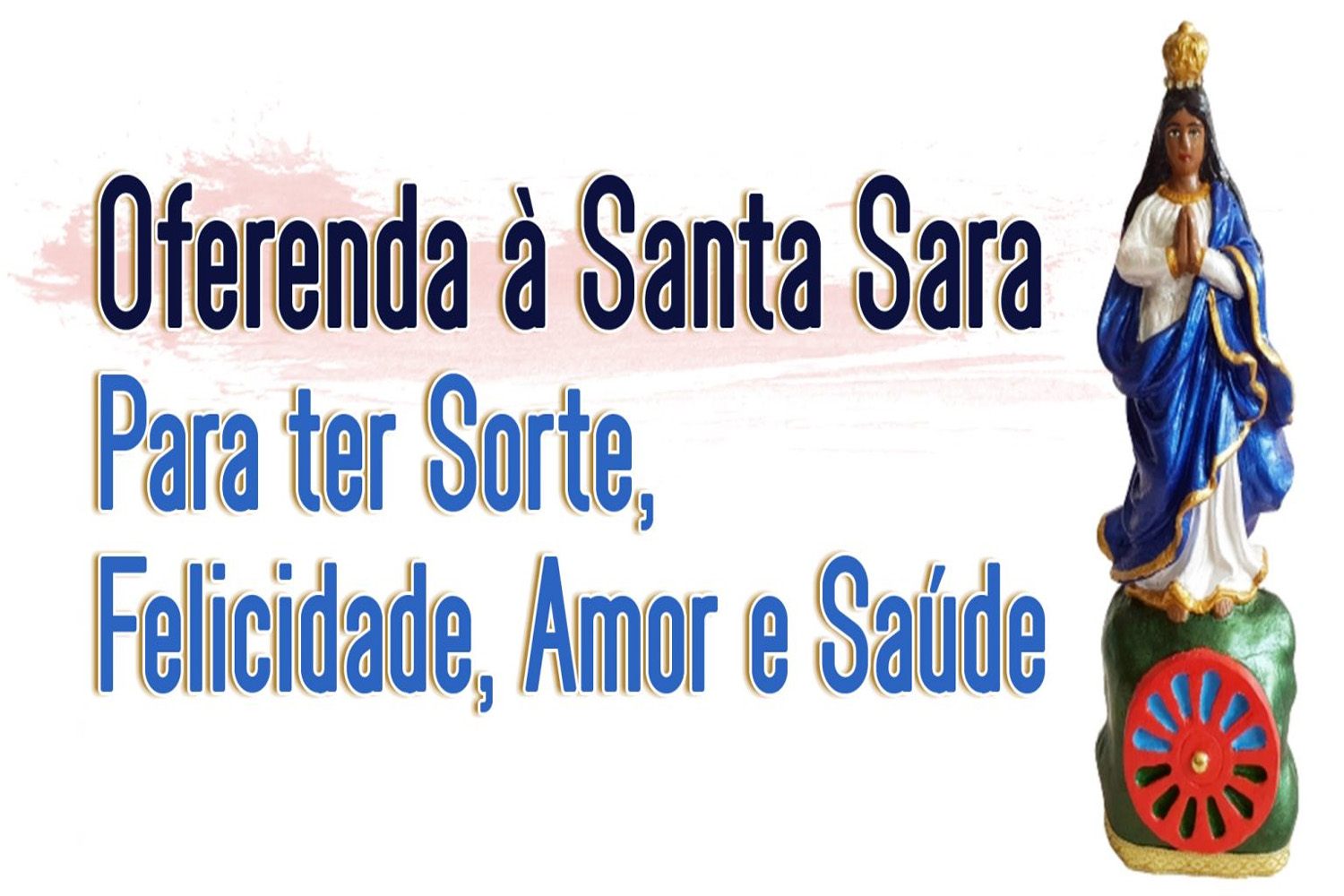 Oferenda à Santa Sara Para ter Sorte, Felicidade, Amor e Saúde