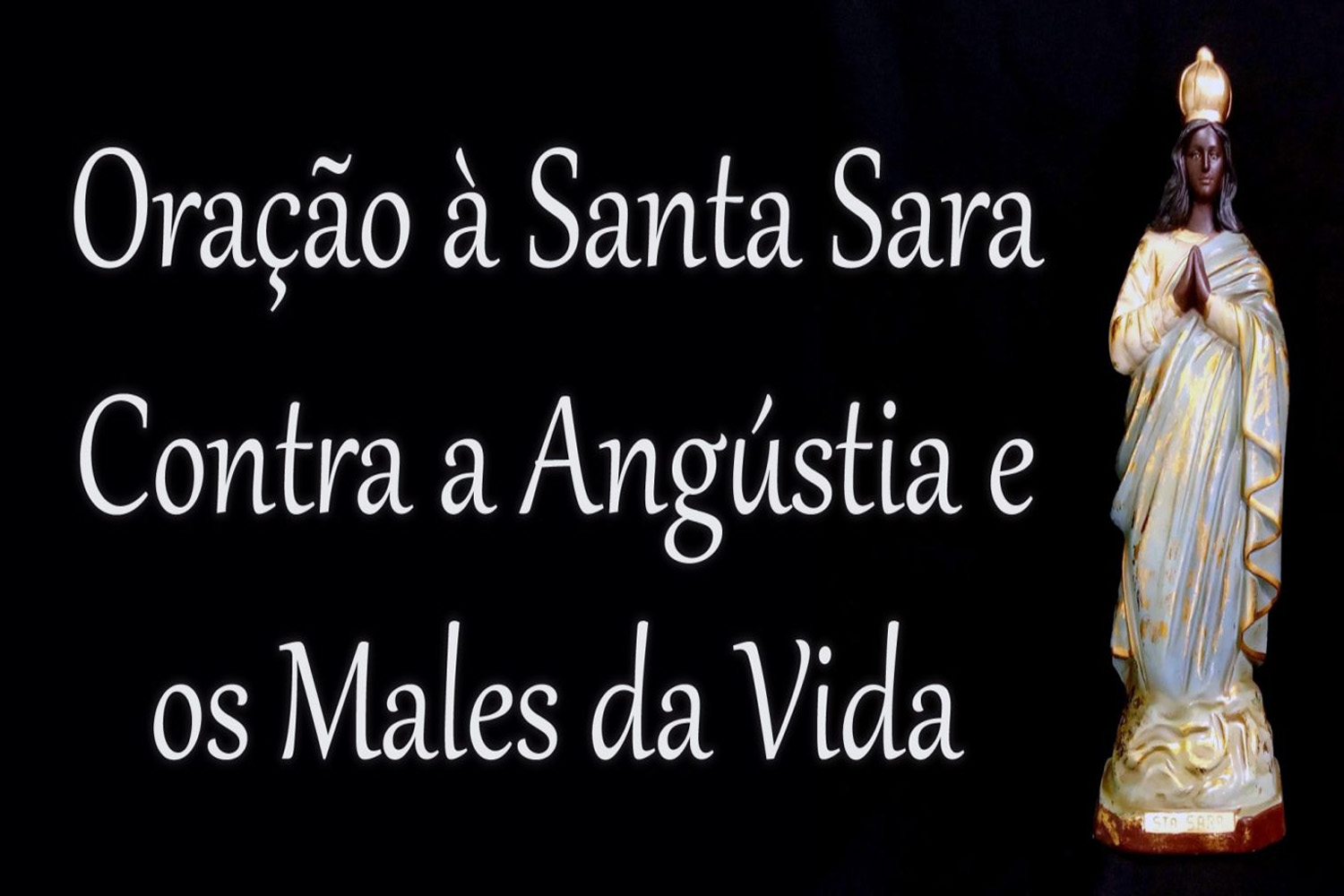 Oração à Santa Sara Contra a Angústia e os Males da Vida