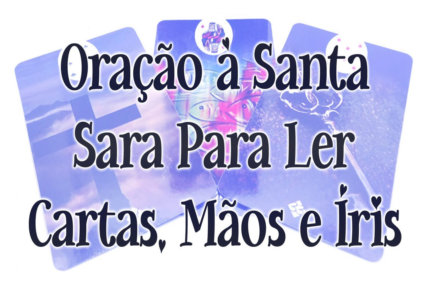 Oração à Santa Sara Para Ler Cartas, Mãos e Íris