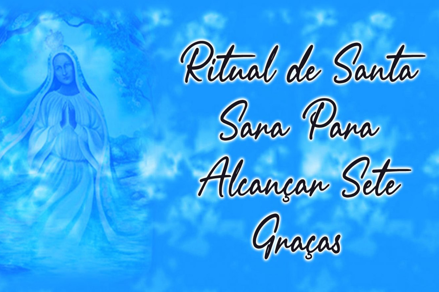 Ritual de Santa Sara Para Alcançar Sete Graças