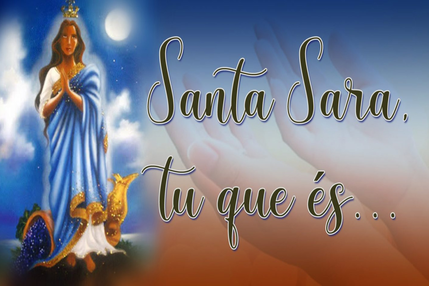 Santa Sara, tu que és