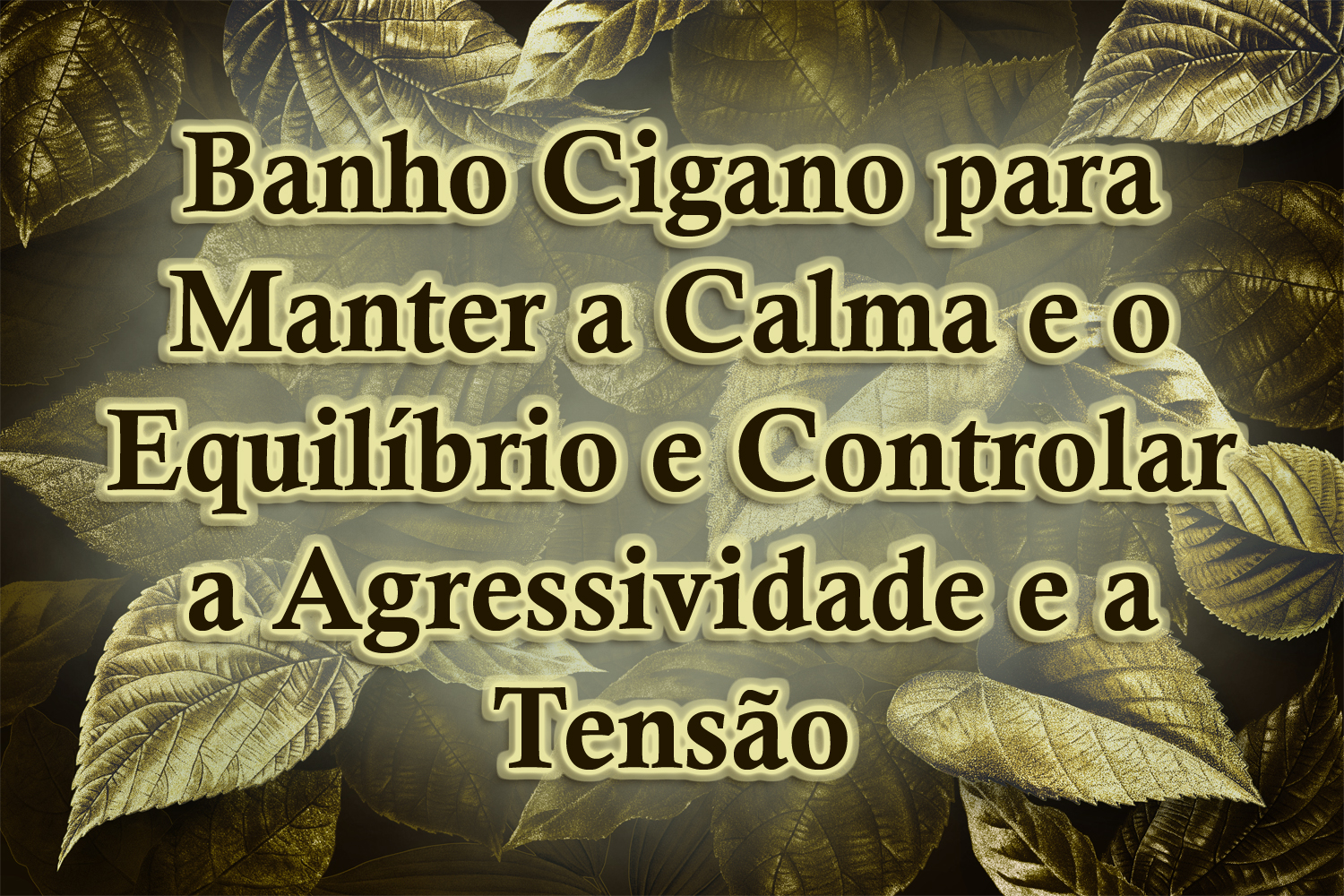 Banho Cigano para Manter a Calma e o Equilíbrio e Controlar a Agressividade e a Tensão