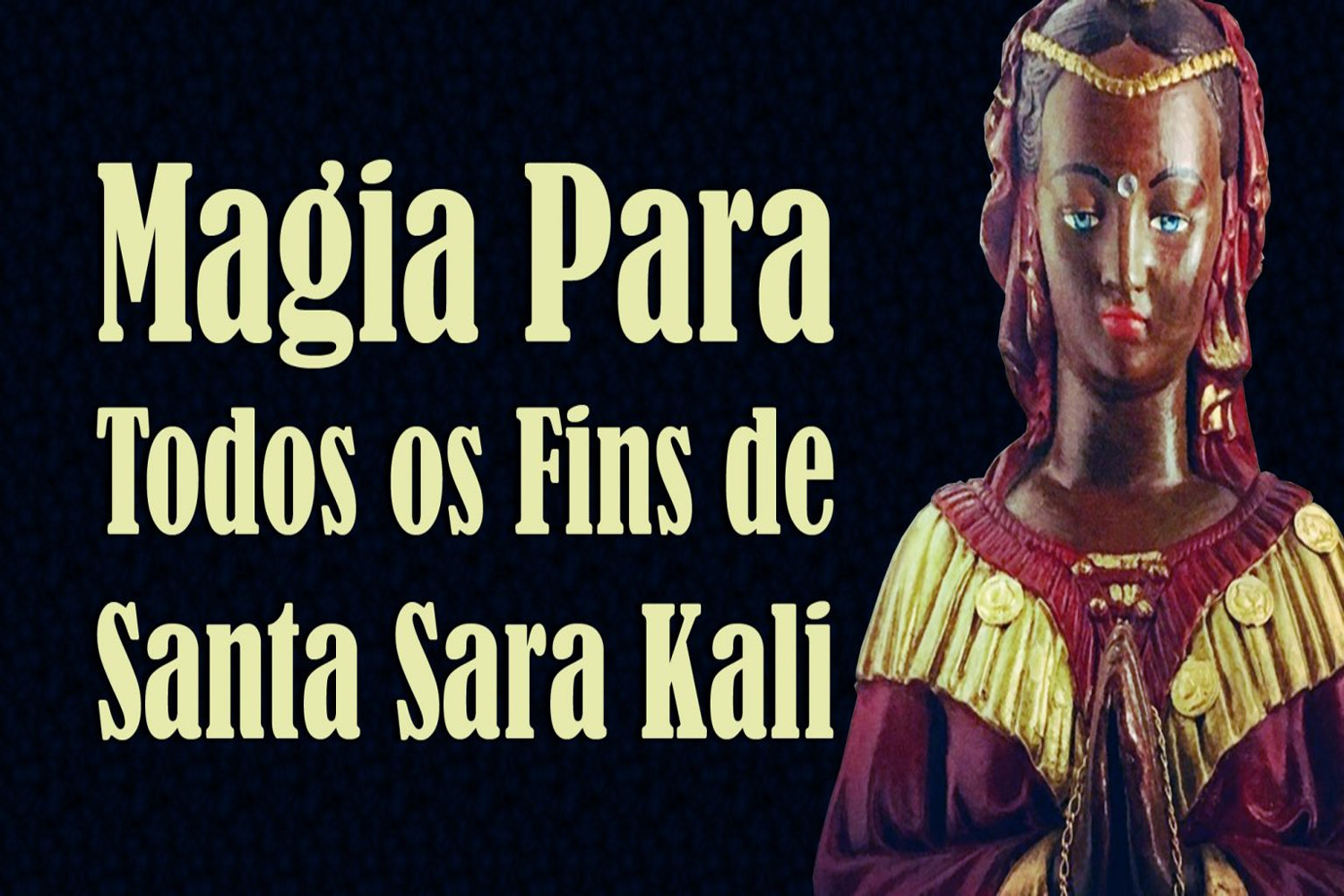 Magia Para Todos os Fins de Santa Sara Kali