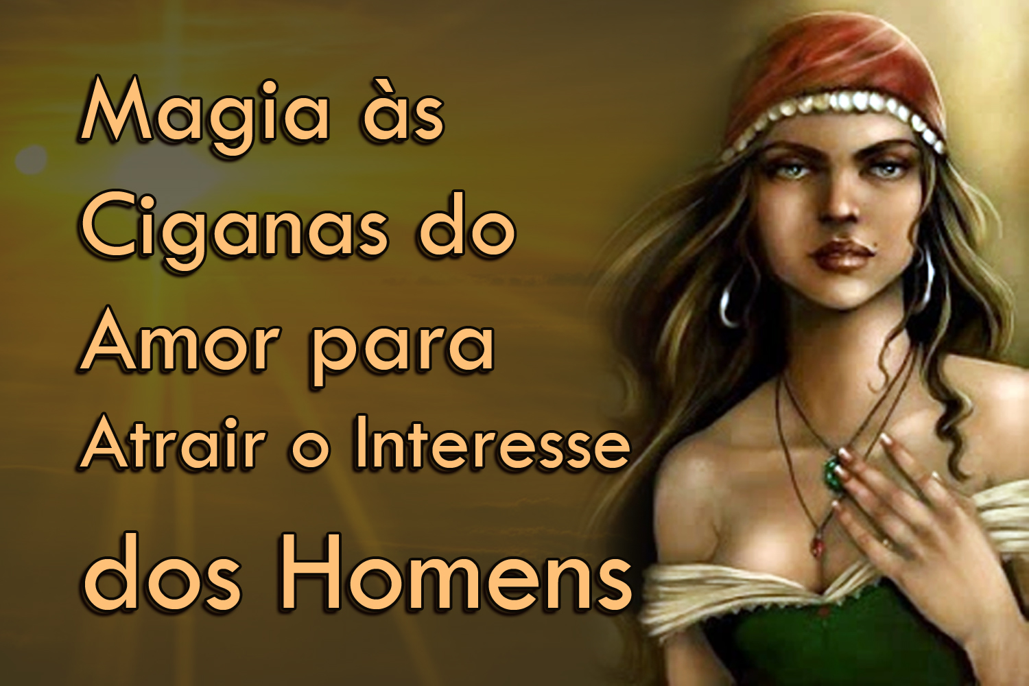 Magia às Ciganas do Amor para Atrair o Interesse dos Homens