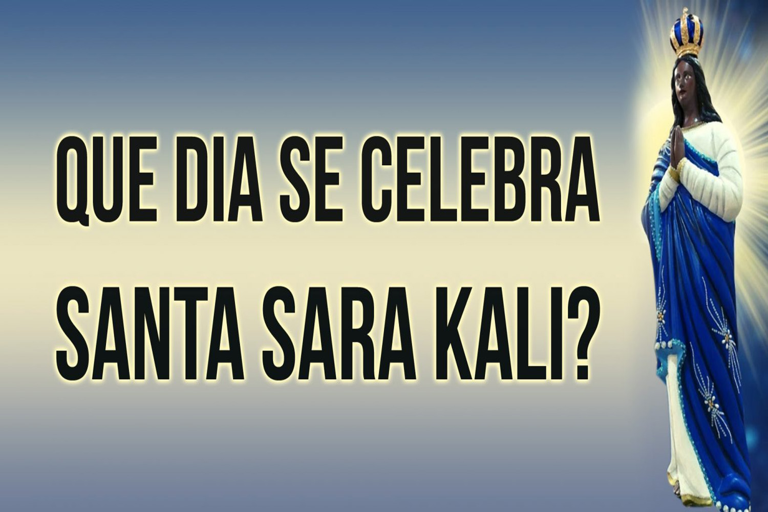 Que dia se Celebra Santa Sara Kali