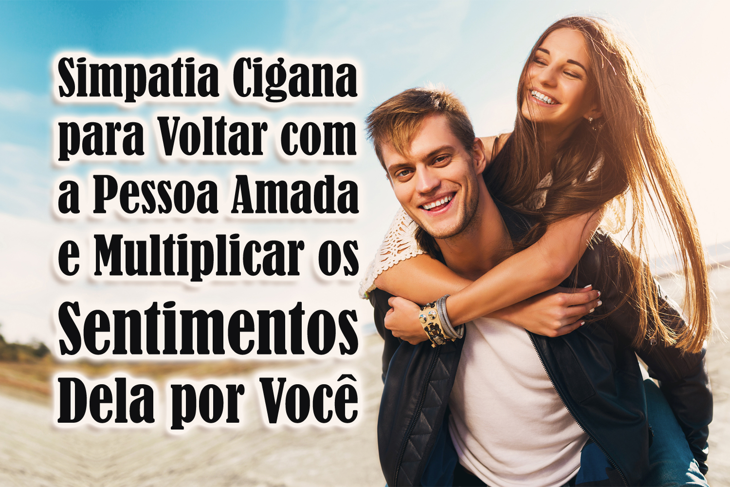 Simpatia Cigana para Voltar com a Pessoa Amada e Multiplicar os Sentimentos Dela por Você