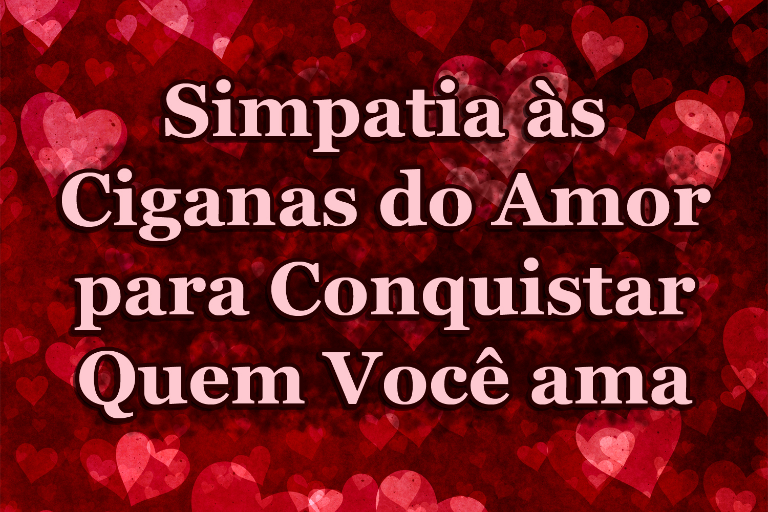 Simpatia às Ciganas do Amor para Conquistar Quem Você ama