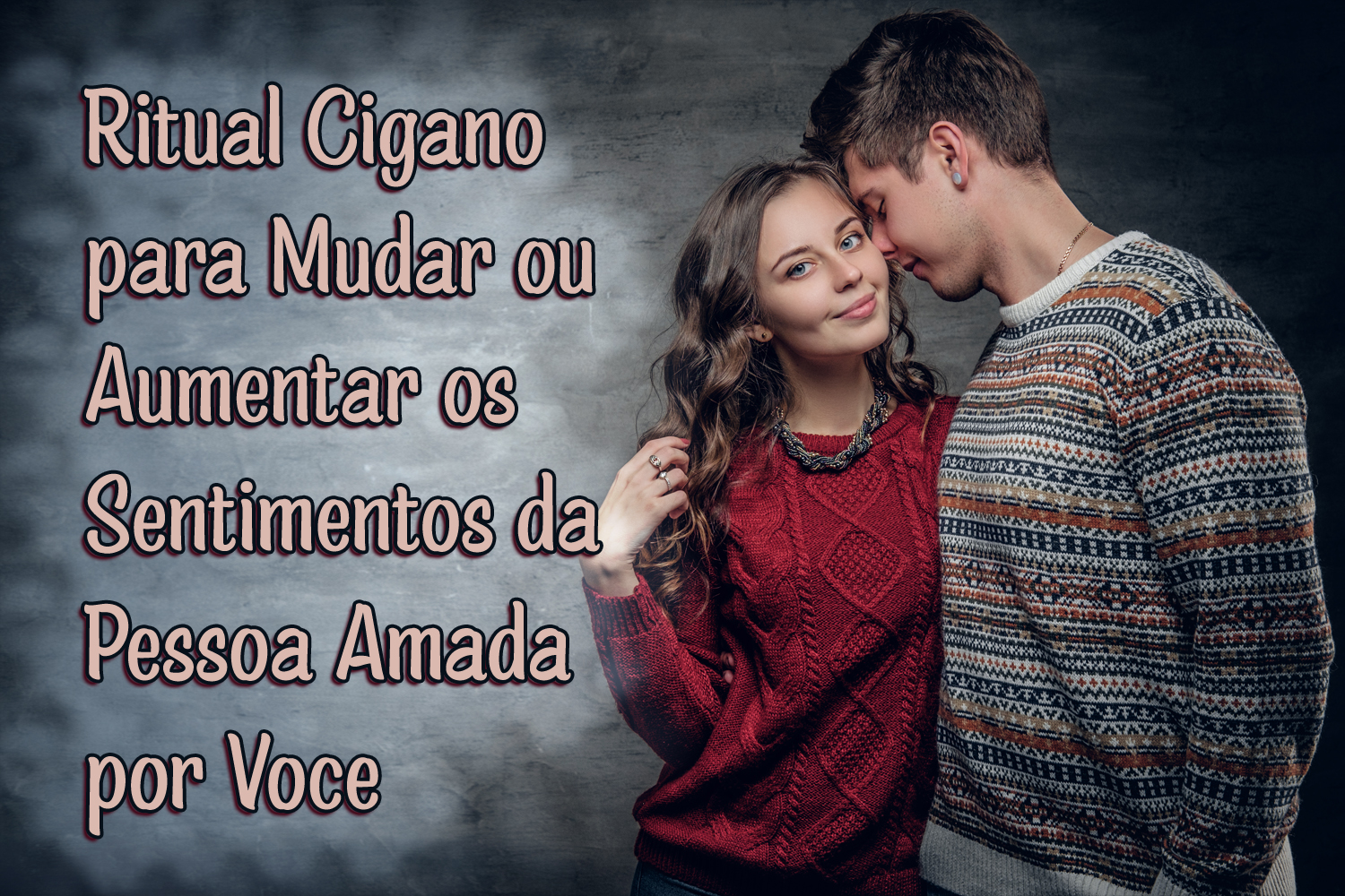 Ritual Cigano para Mudar ou Aumentar os Sentimentos da Pessoa Amada por Você