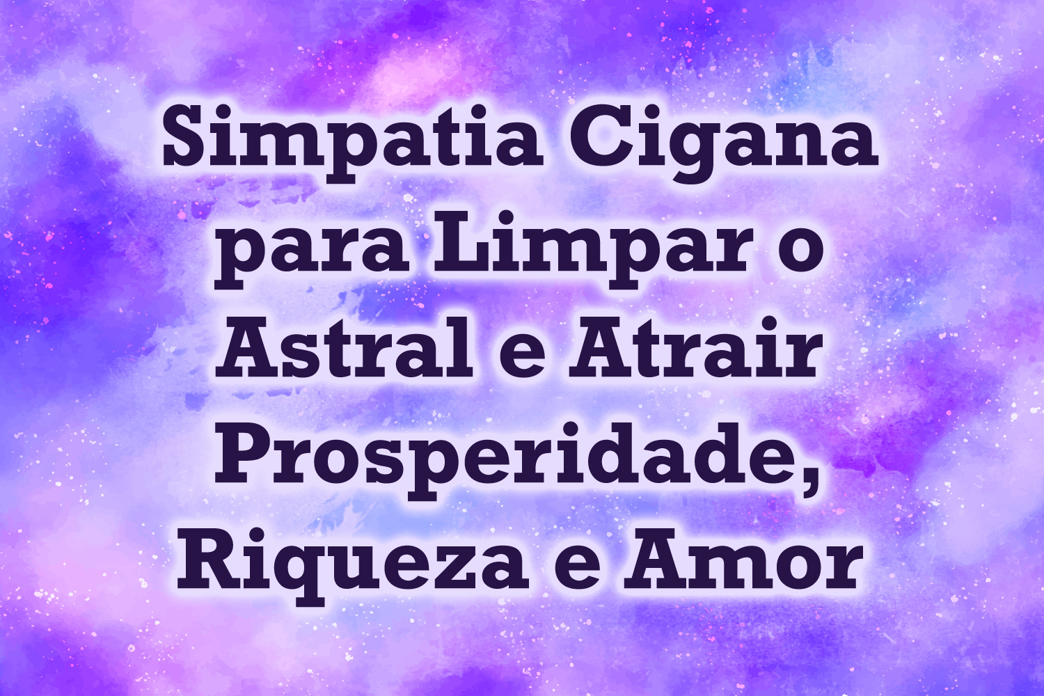 Simpatia Cigana para Limpar o Astral e Atrair Prosperidade, Riqueza e Amor