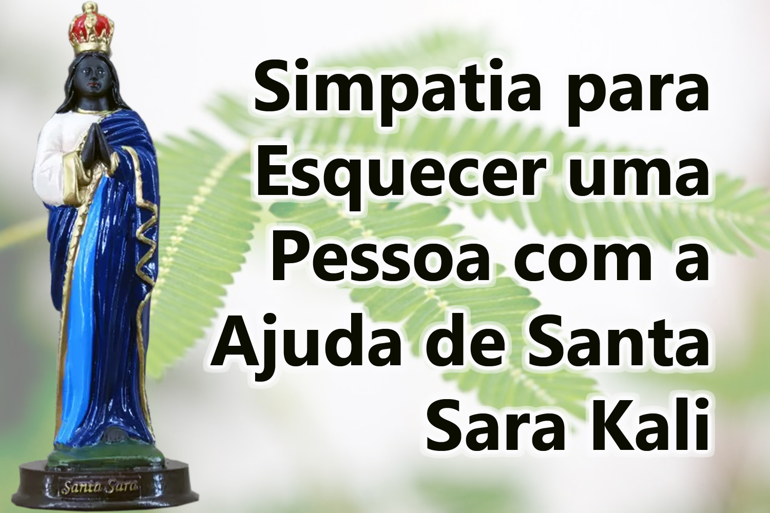 Simpatia para Esquecer uma Pessoa com a Ajuda de Santa Sara Kali