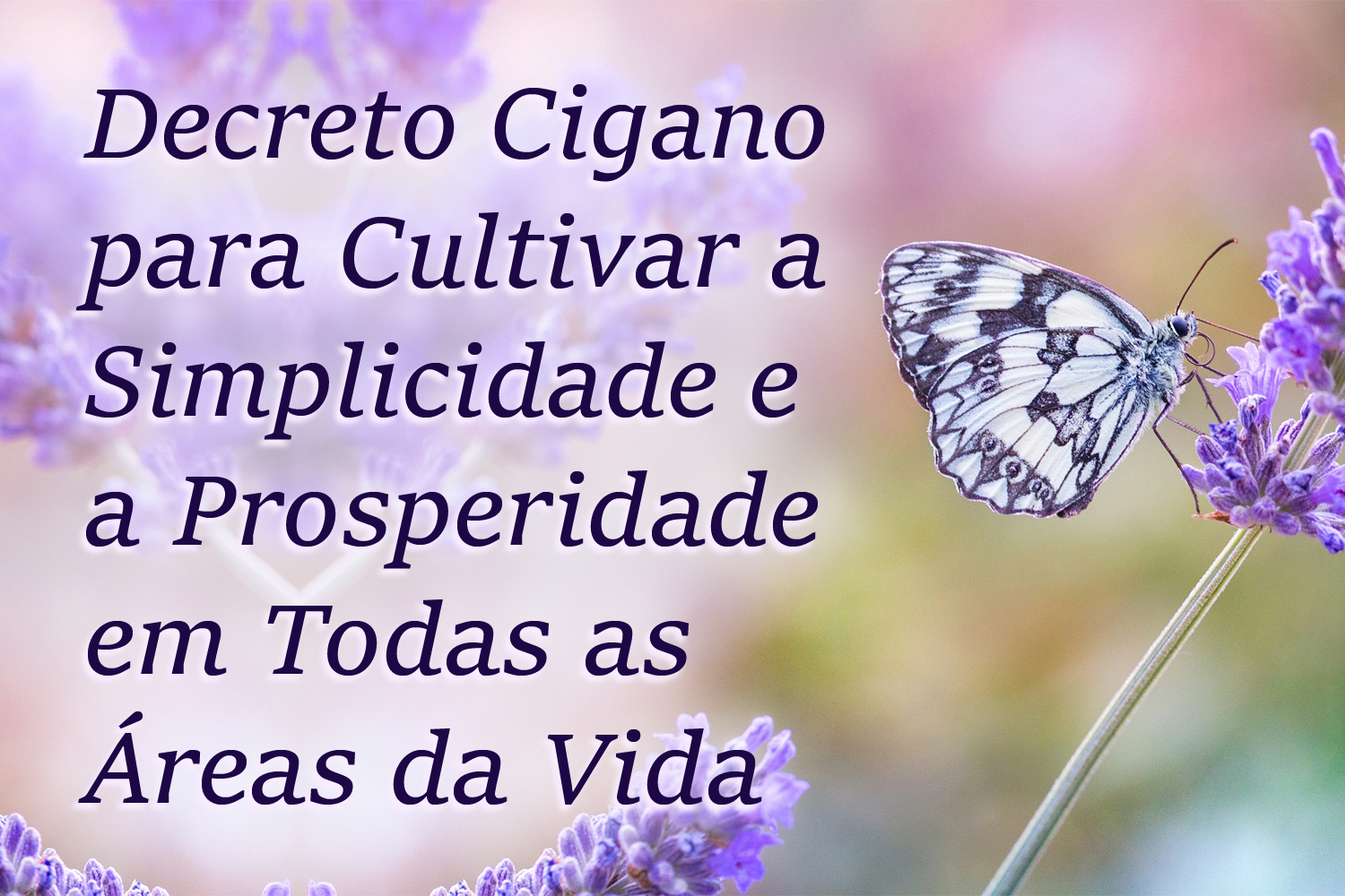 Decreto Cigano para Cultivar a Simplicidade e a Prosperidade em Todas as Áreas da Vida