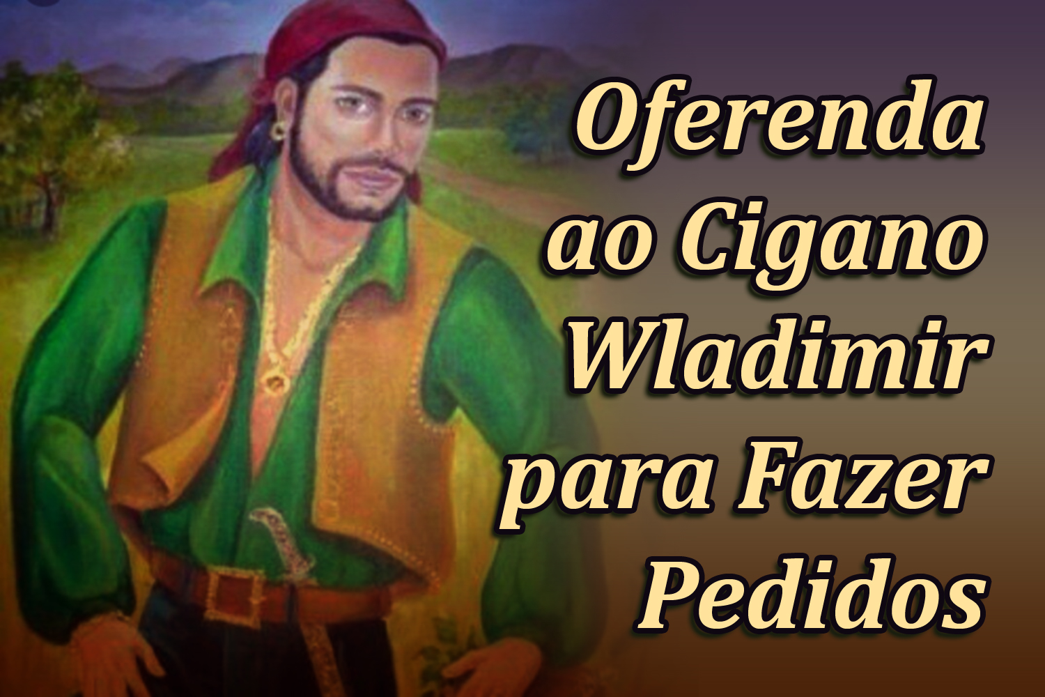 Oferenda ao Cigano Wladimir para Fazer Pedidos