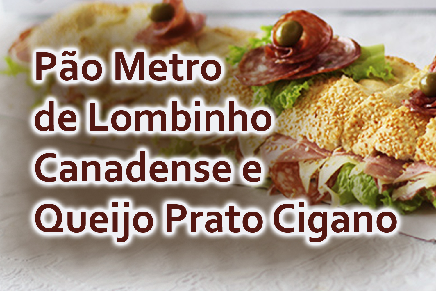 Pão Metro de Lombinho Canadense e Queijo Prato Cigano