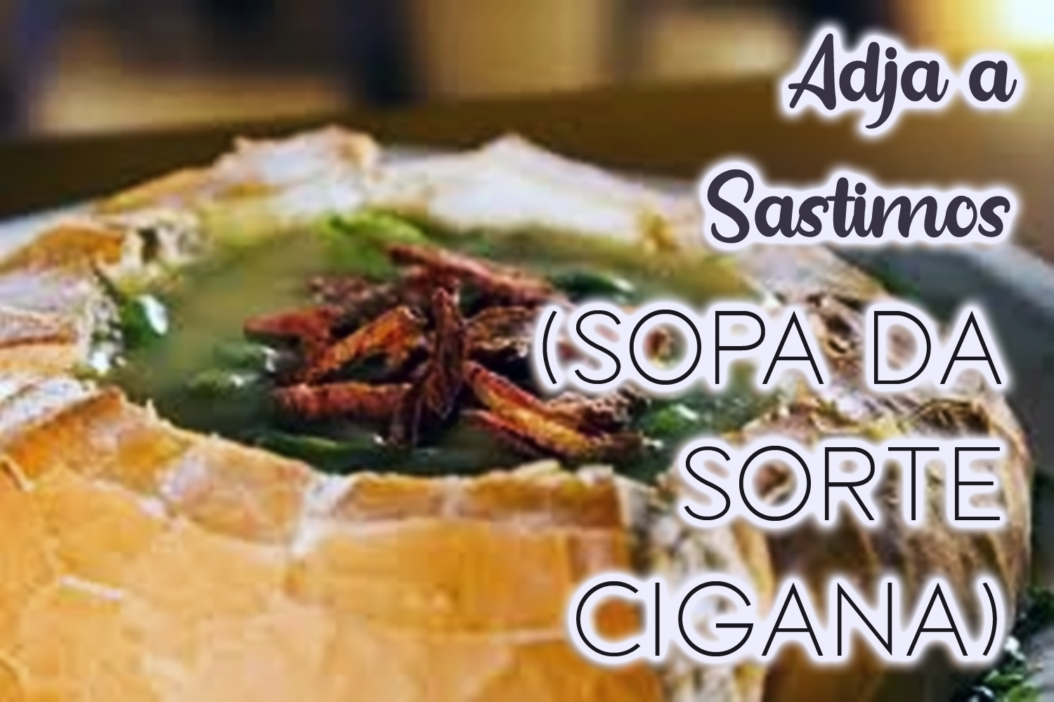 Adja a Sastimôs (Sopa da Sorte Cigana)