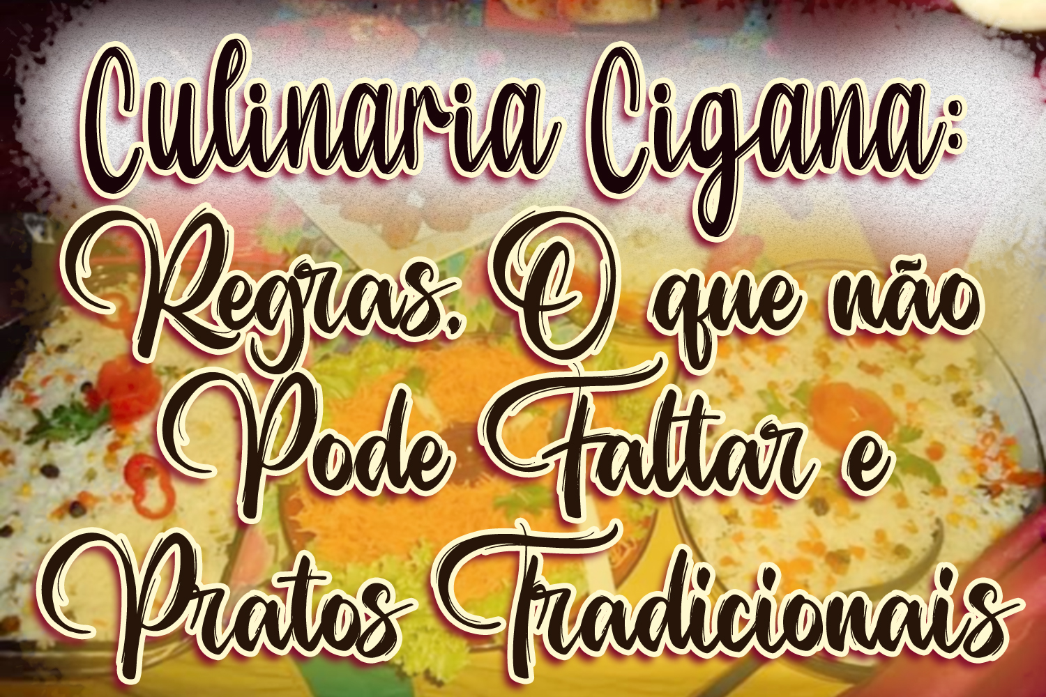 Culinária Cigana: Regras, O que não Pode Faltar e Pratos Tradicionais