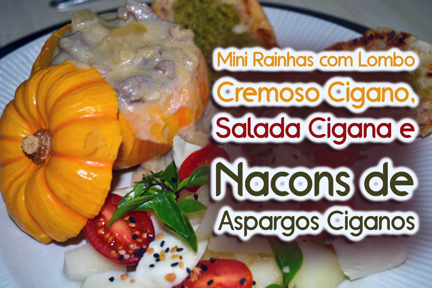 Mini Rainhas com Lombo Cremoso Cigano, Salada Cigana e Nacons de Aspargos Ciganos