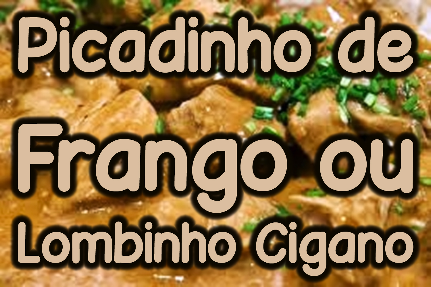 Picadinho de Frango ou Lombinho Cigano