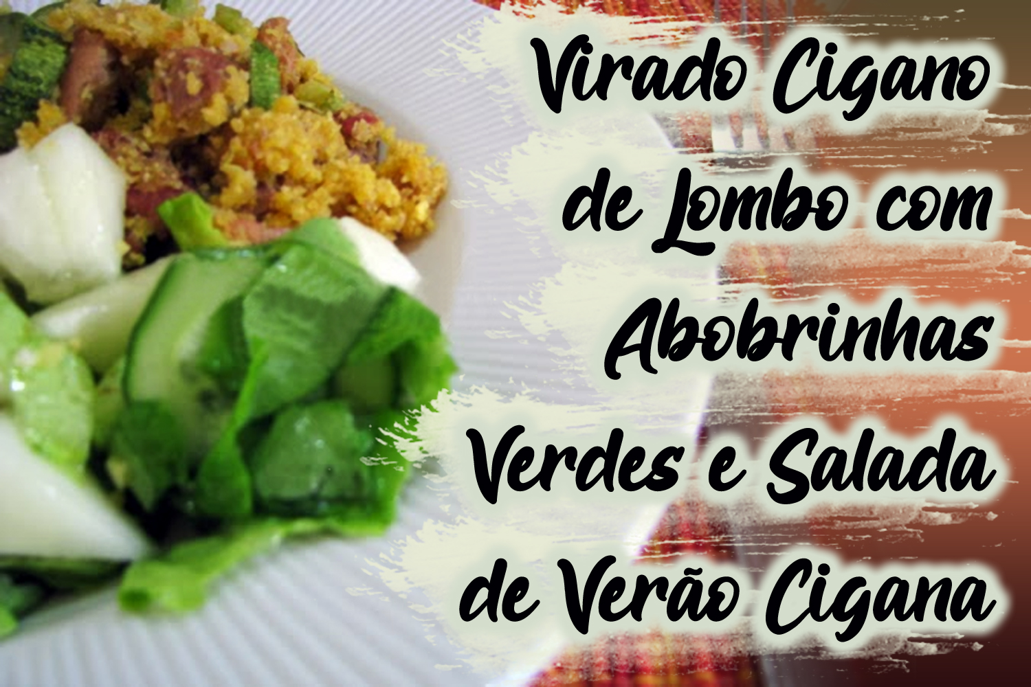 Virado Cigano de Lombo com Abobrinhas Verdes e Salada de Verão Cigana