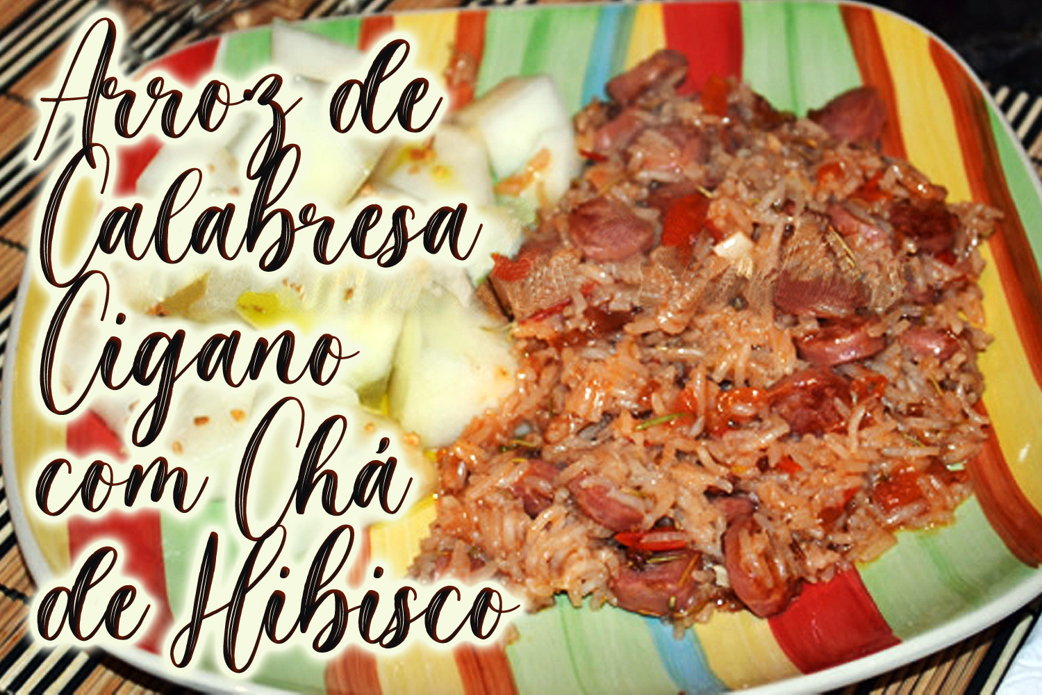 Arroz de Calabresa Cigano com Chá de Hibisco