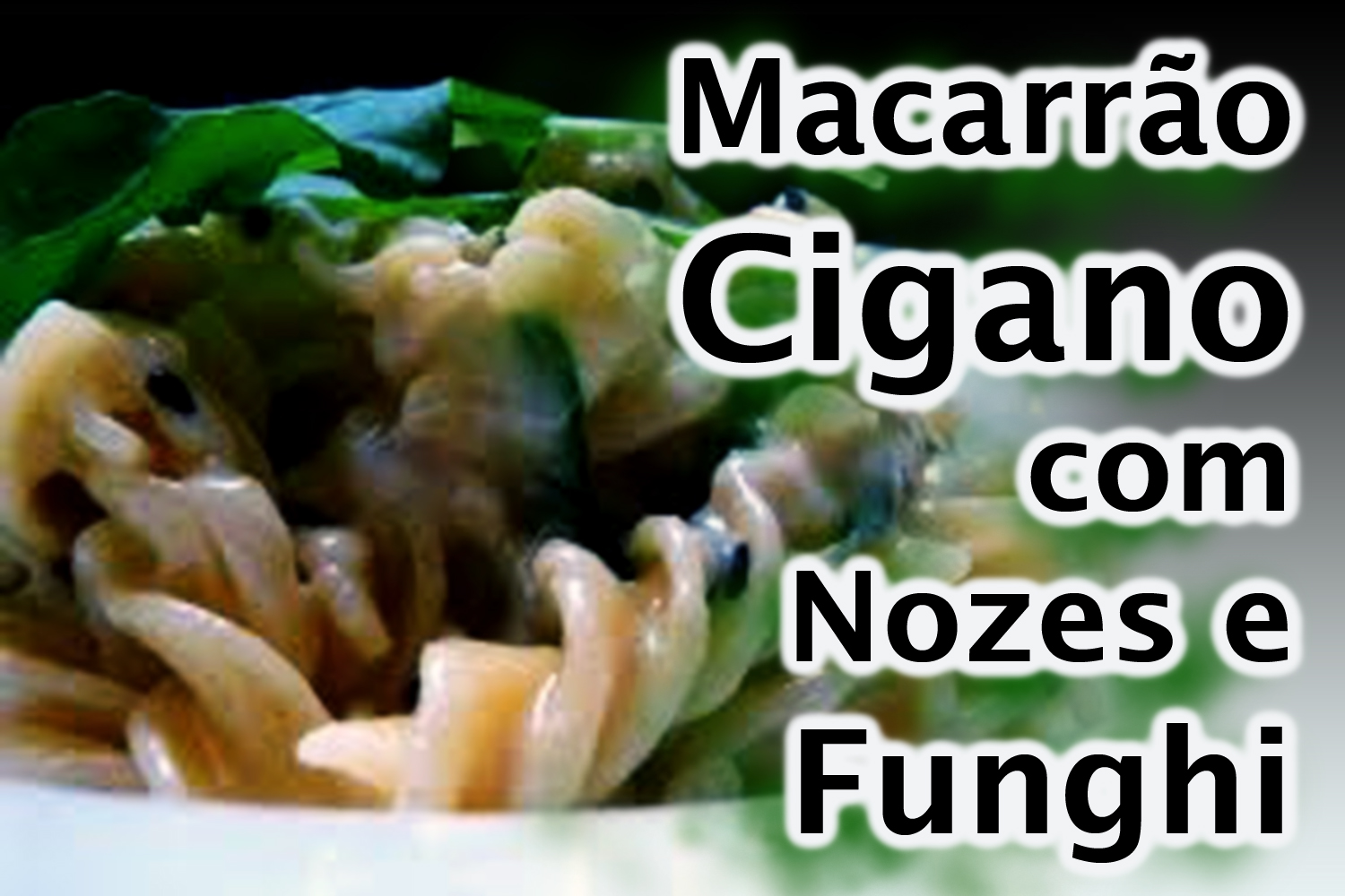 Macarrão Cigano com Nozes e Funghi