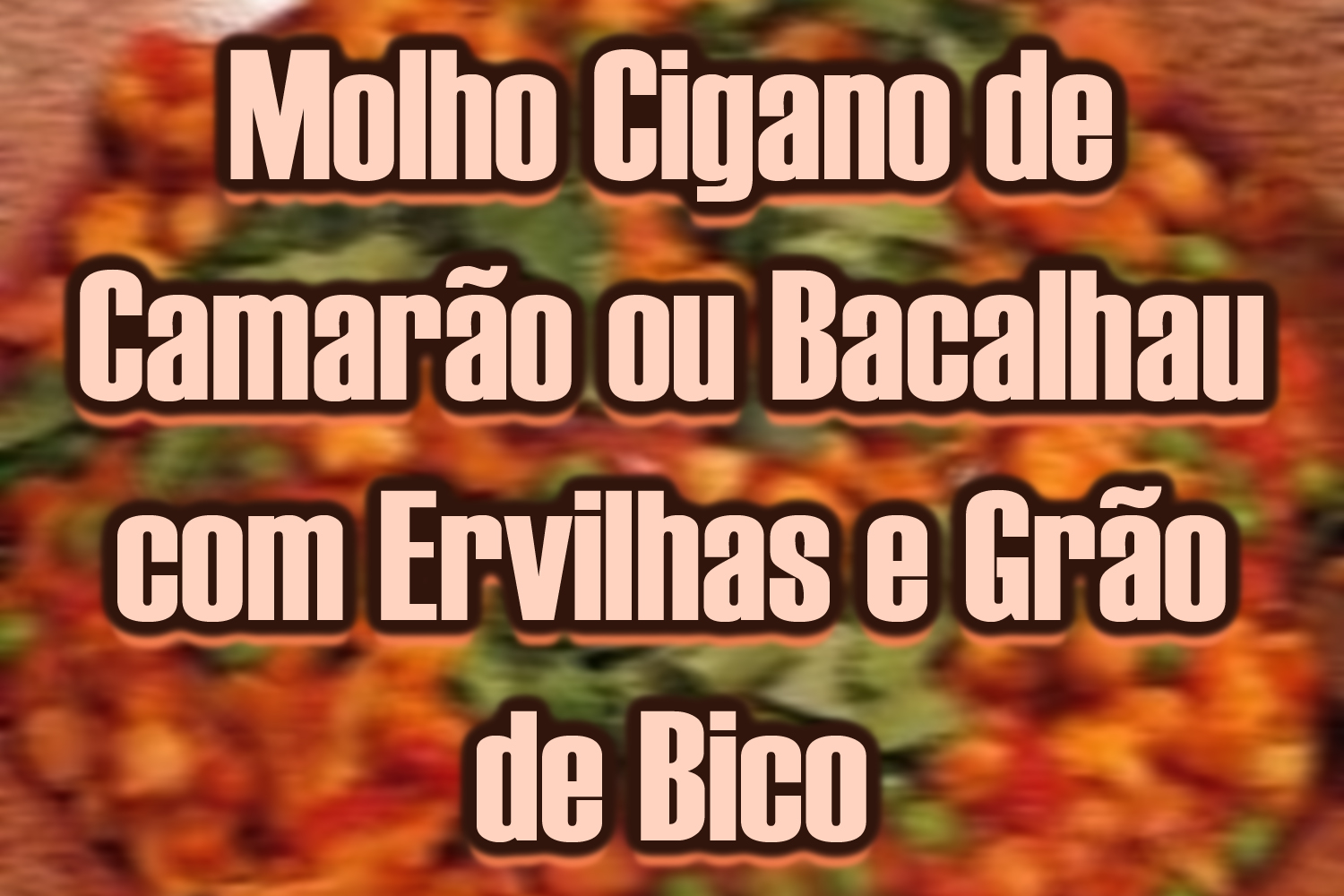 Molho Cigano de Camarão ou Bacalhau com Ervilhas e Grão de Bico