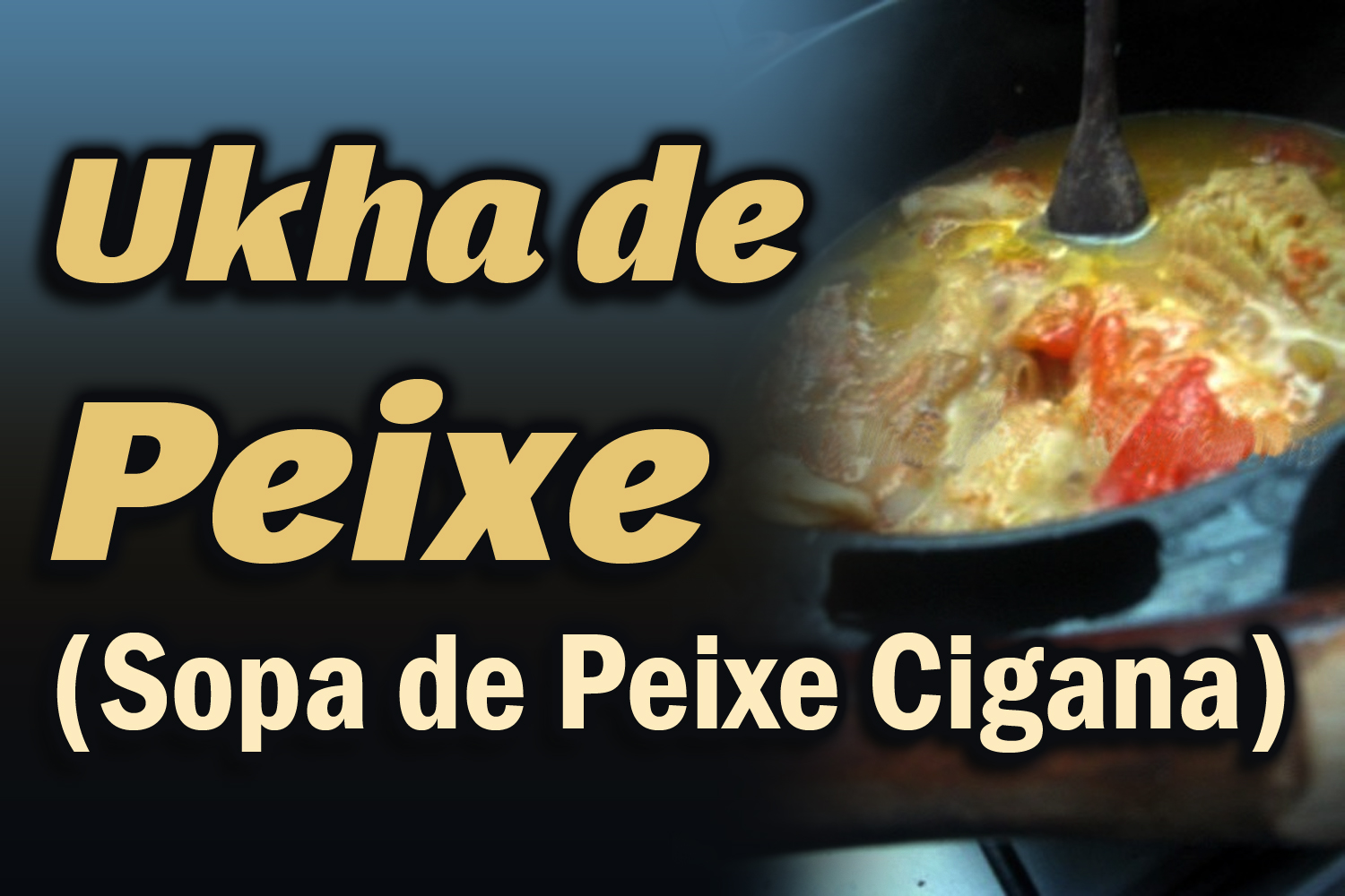 Ukha de Peixe (Sopa de Peixe Cigana)