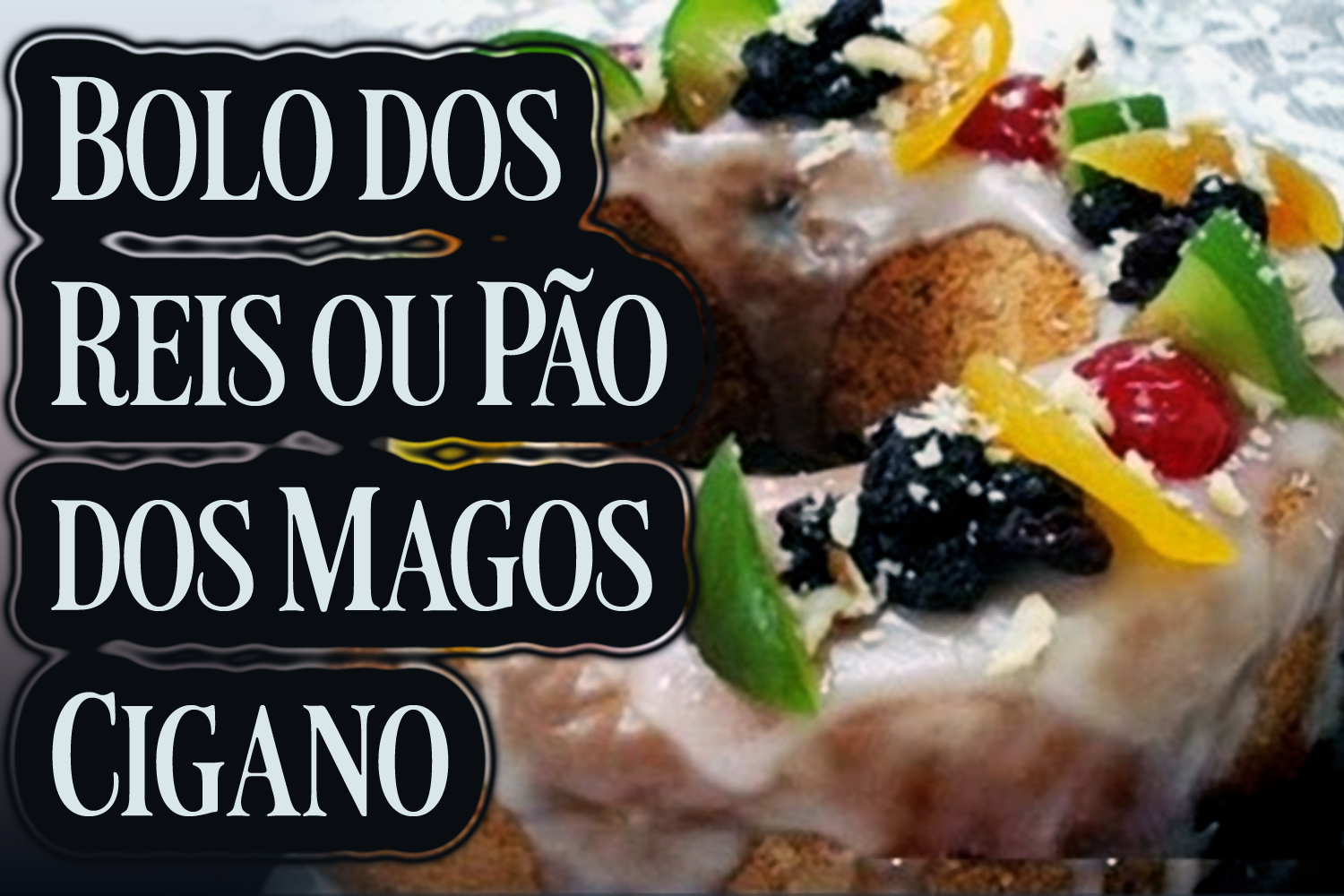 Bolo dos Reis ou Pão dos Magos Cigano