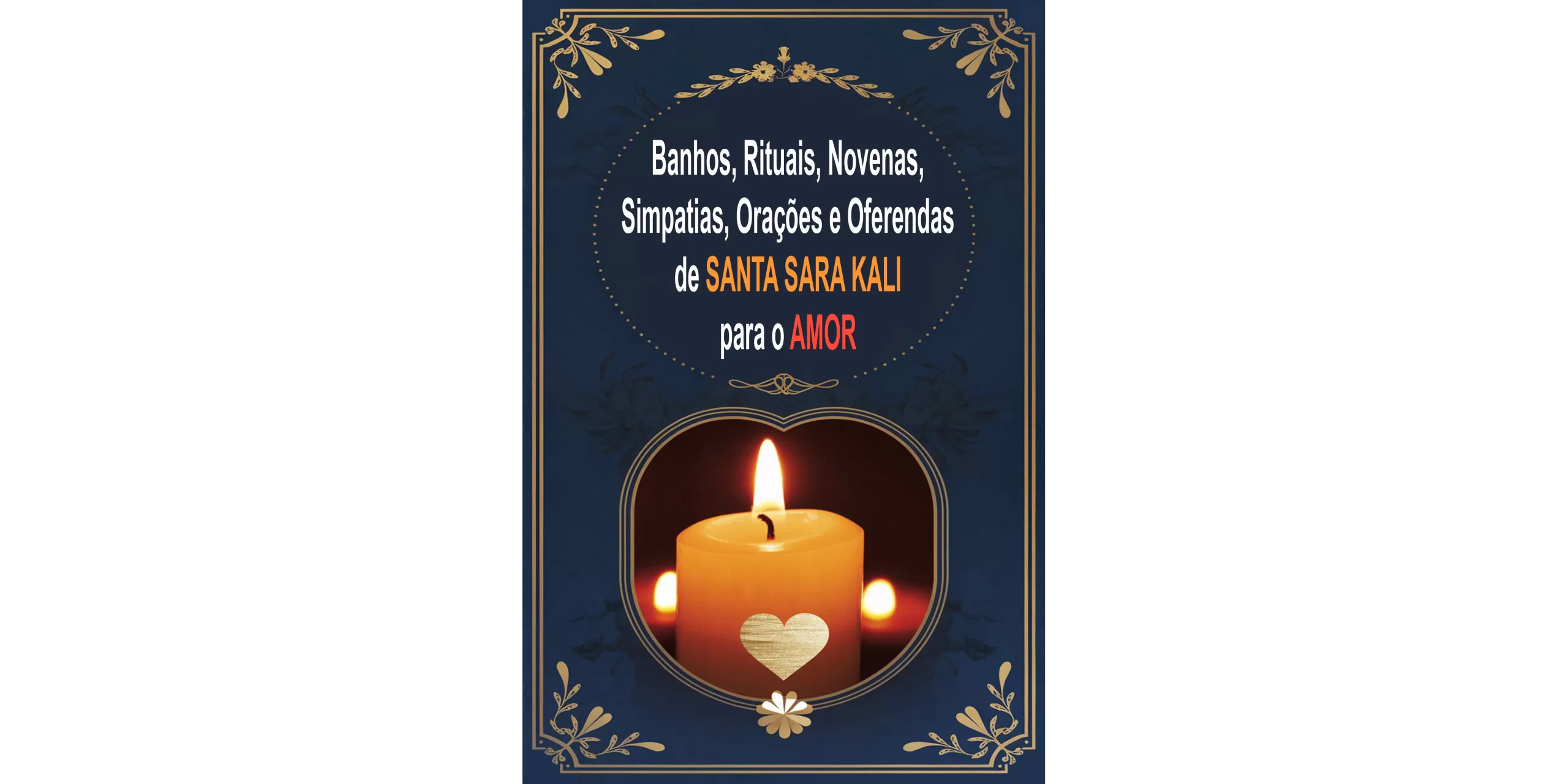 Banhos, Rituais, Novenas, Simpatias, Orações e Oferendas de Santa Sara Kali para o Amor