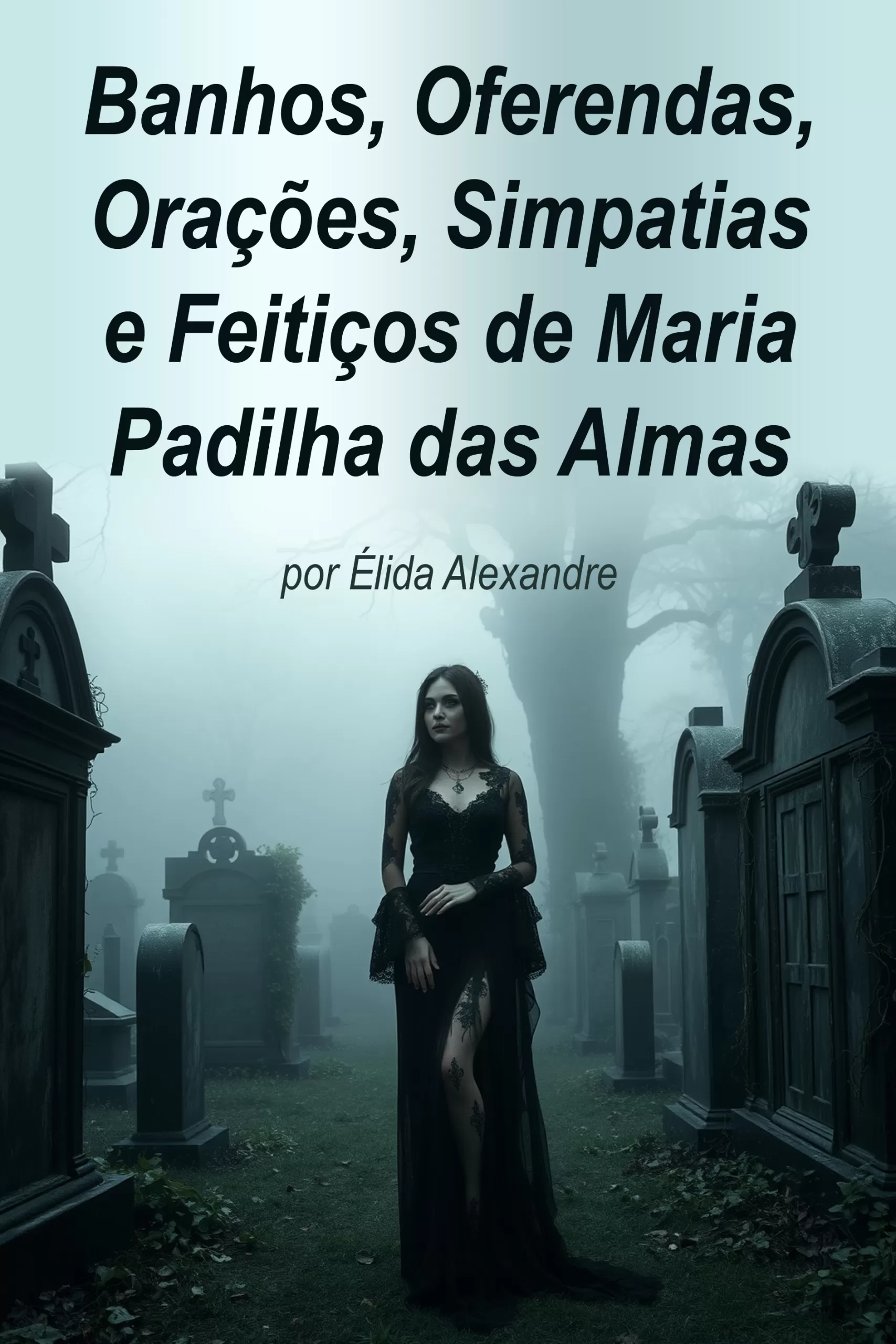 Banhos, Oferendas, Orações, Simpatias e Feitiços de Maria Padilha das Almas