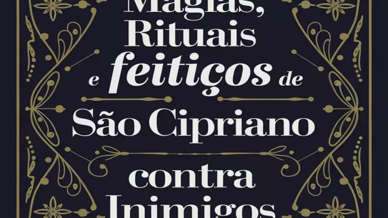 Orações, Magias, Rituais e Feitiços de São Cipriano Contra Inimigos e Rivais