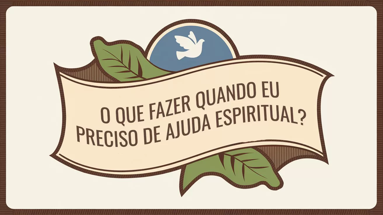 O que Fazer Quando eu Preciso de Ajuda Espiritual?