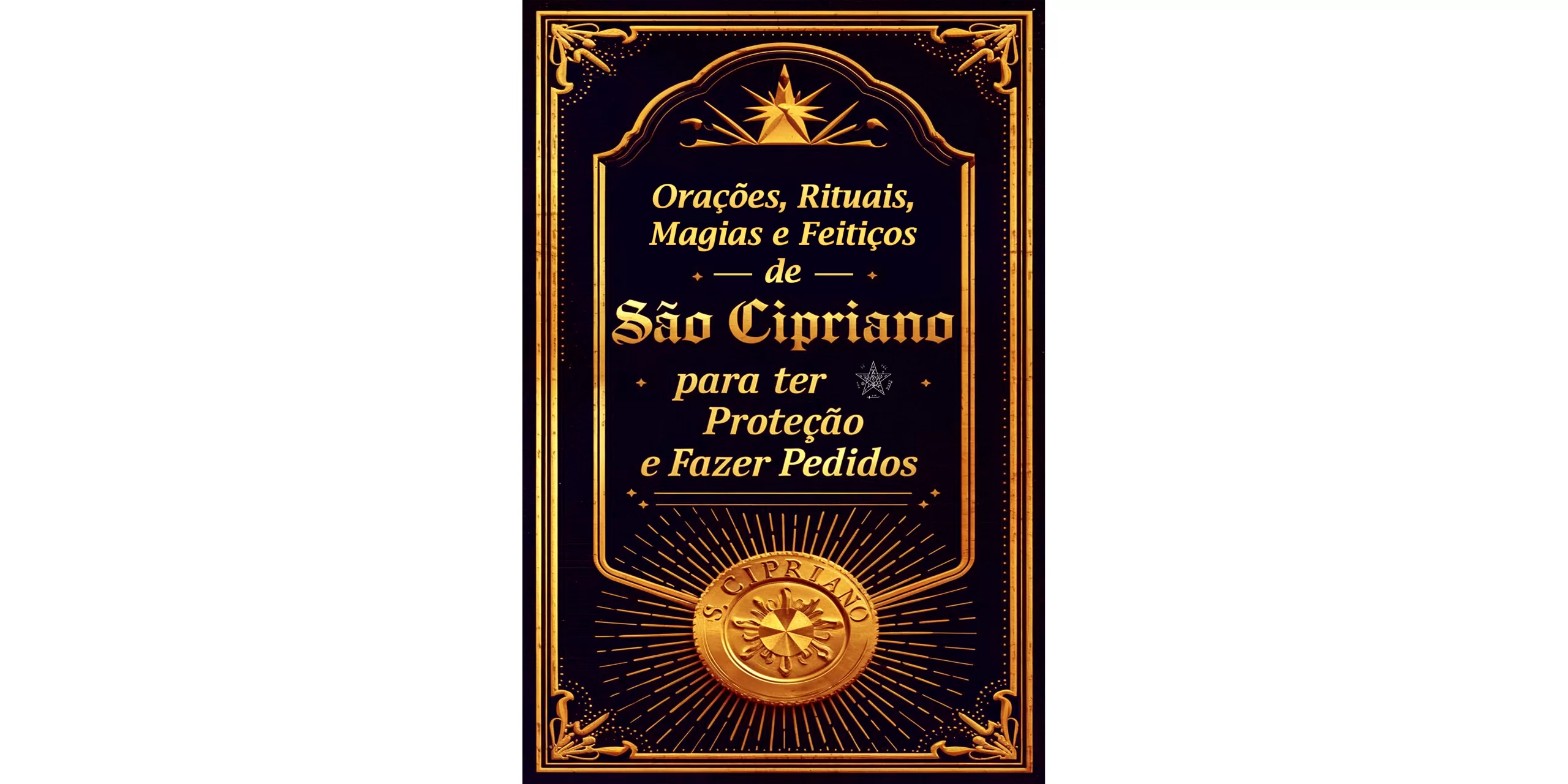 Orações, Rituais, Magias e Feitiços de São Cipriano para ter Proteção e Fazer Pedidos